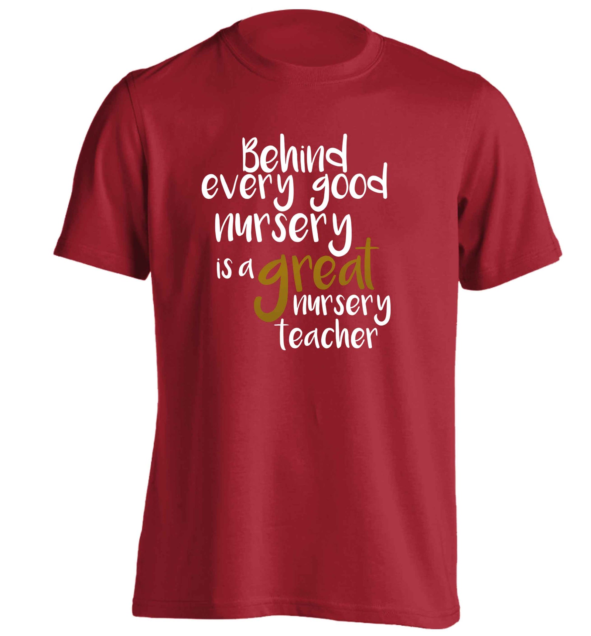 Behind every good nursery is a great nursery teacher adults unisex red Tshirt 2XL