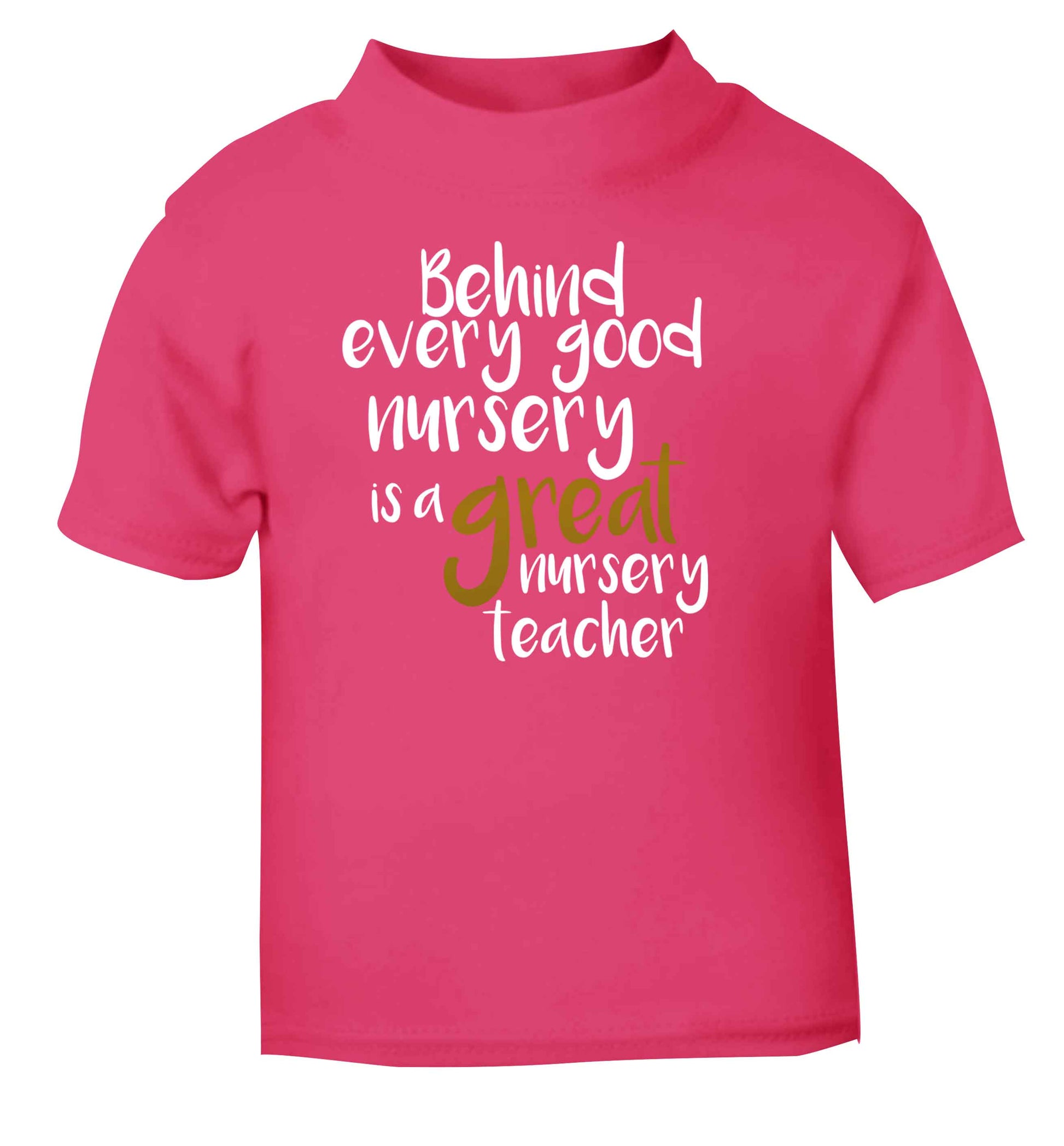 Behind every good nursery is a great nursery teacher pink Baby Toddler Tshirt 2 Years
