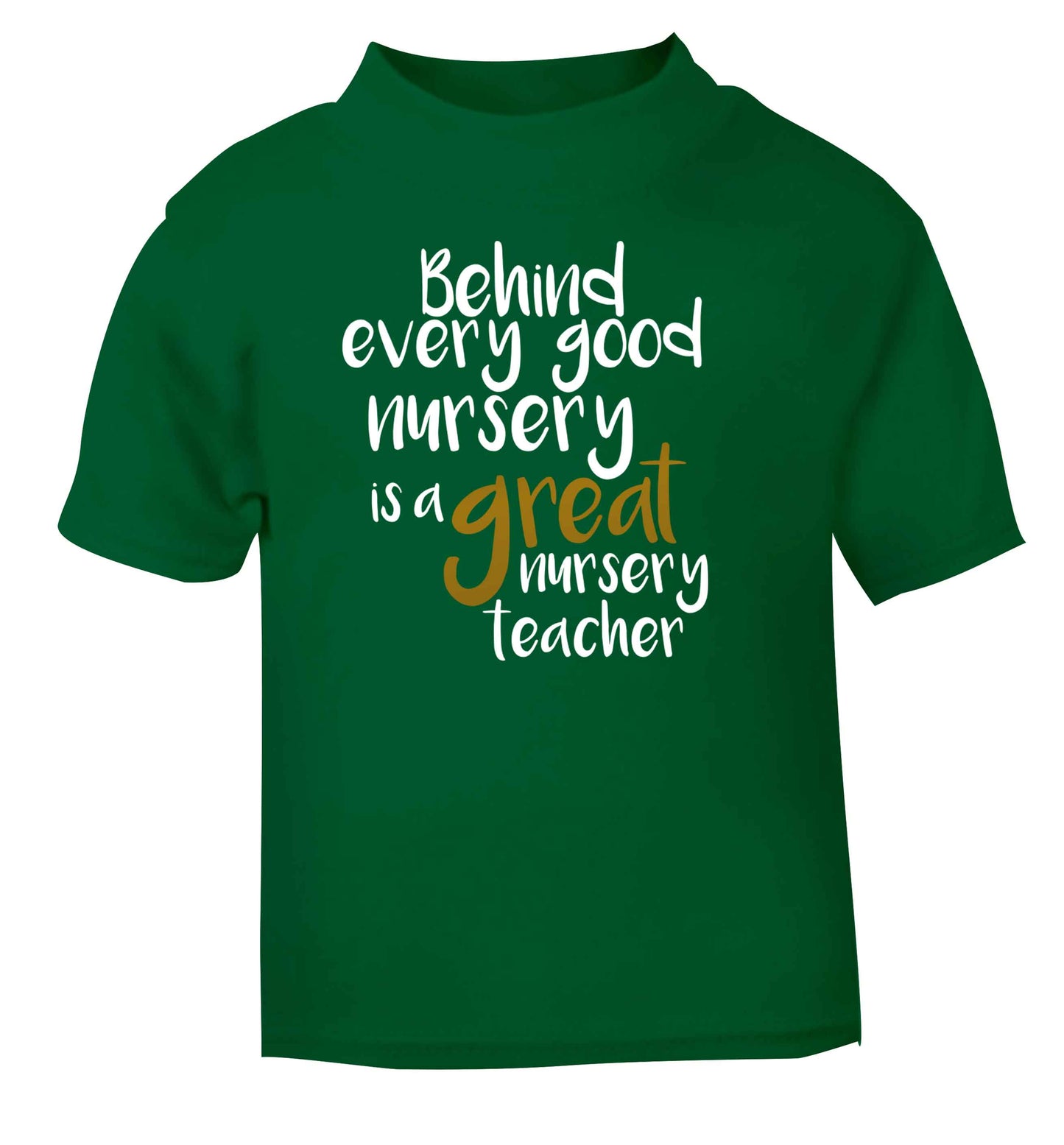 Behind every good nursery is a great nursery teacher green Baby Toddler Tshirt 2 Years