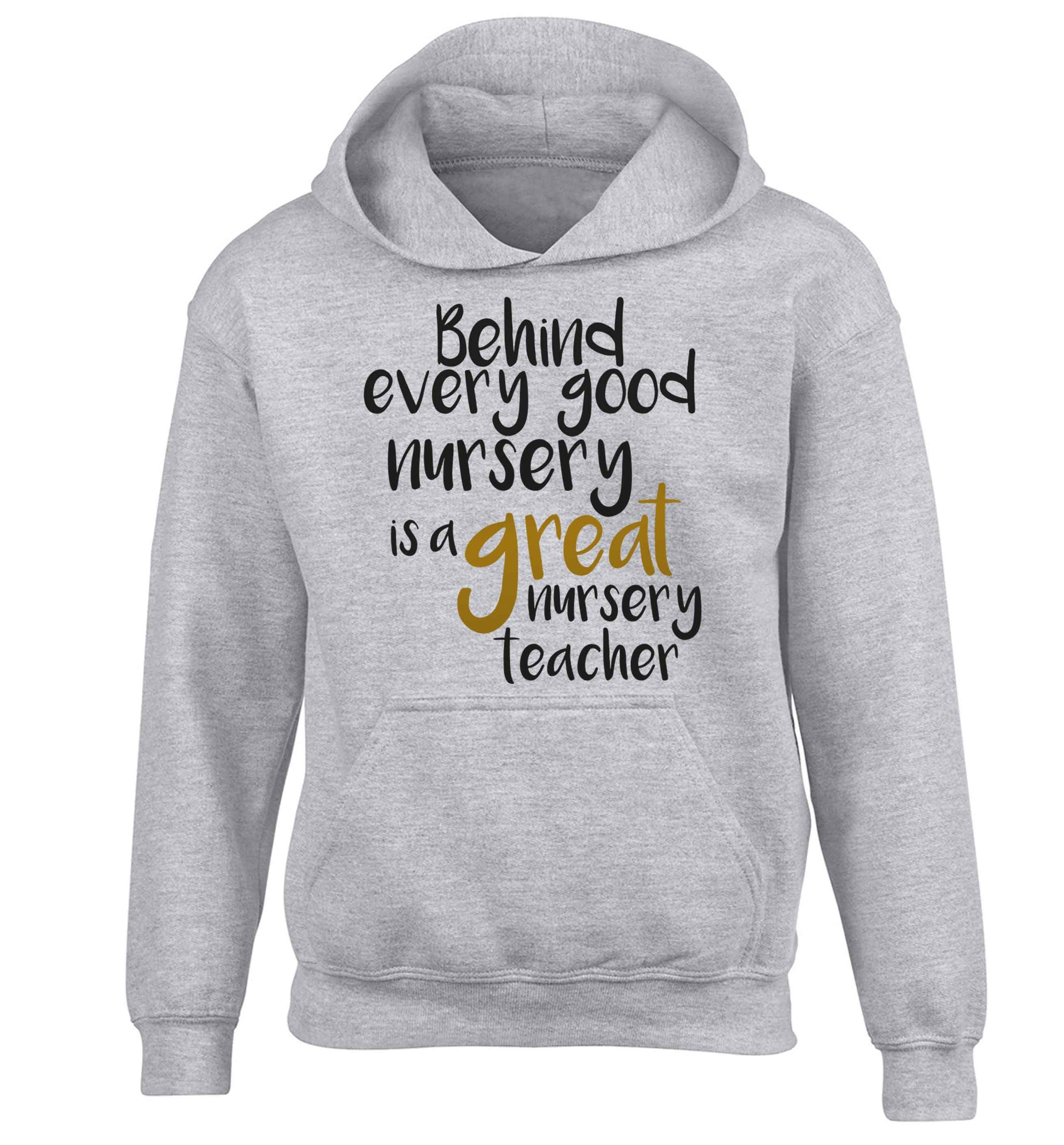 Behind every good nursery is a great nursery teacher children's grey hoodie 12-13 Years