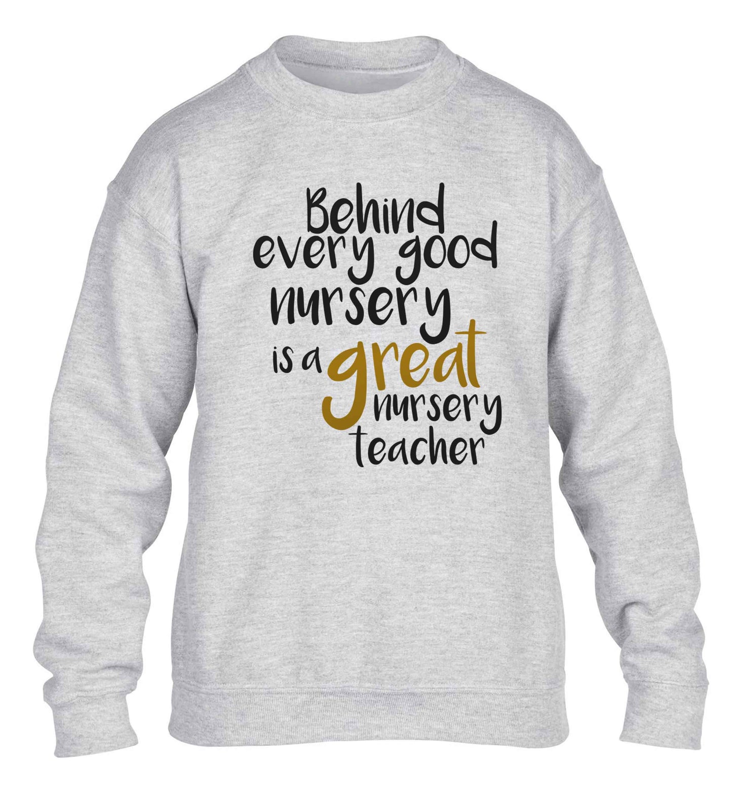 Behind every good nursery is a great nursery teacher children's grey sweater 12-13 Years