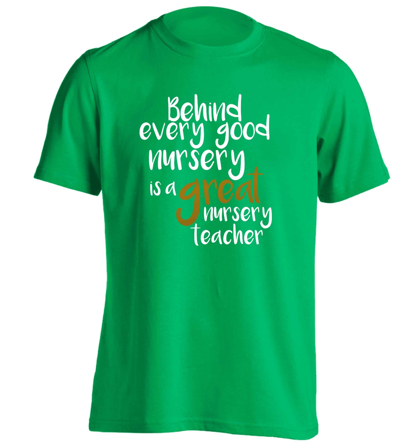 Behind every good nursery is a great nursery teacher adults unisex green Tshirt 2XL