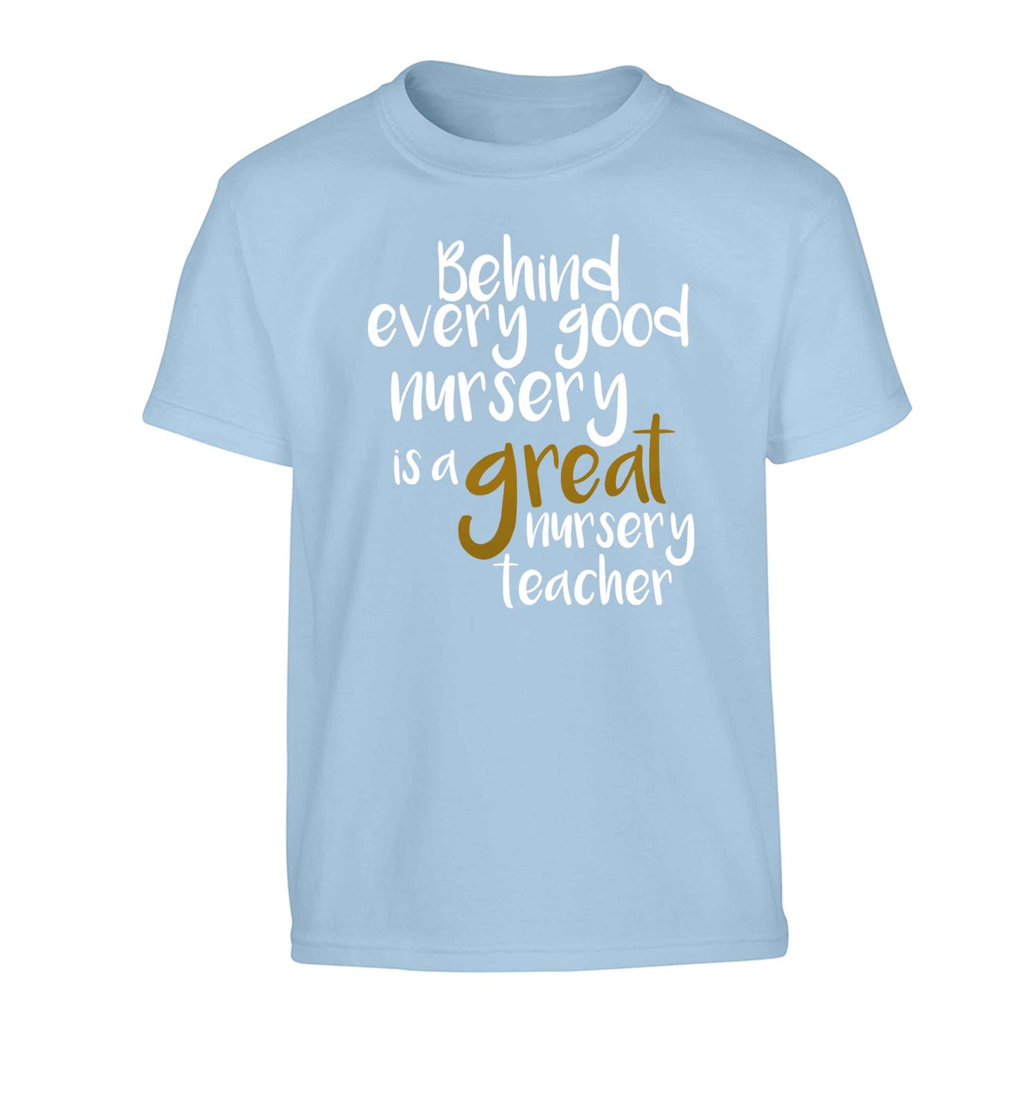 Behind every good nursery is a great nursery teacher Children's light blue Tshirt 12-13 Years