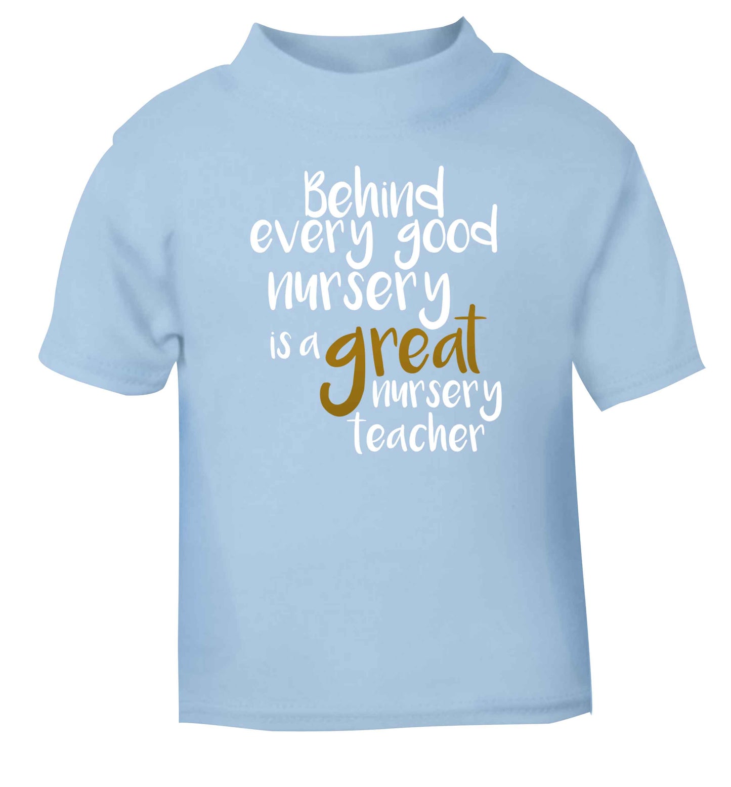 Behind every good nursery is a great nursery teacher light blue Baby Toddler Tshirt 2 Years