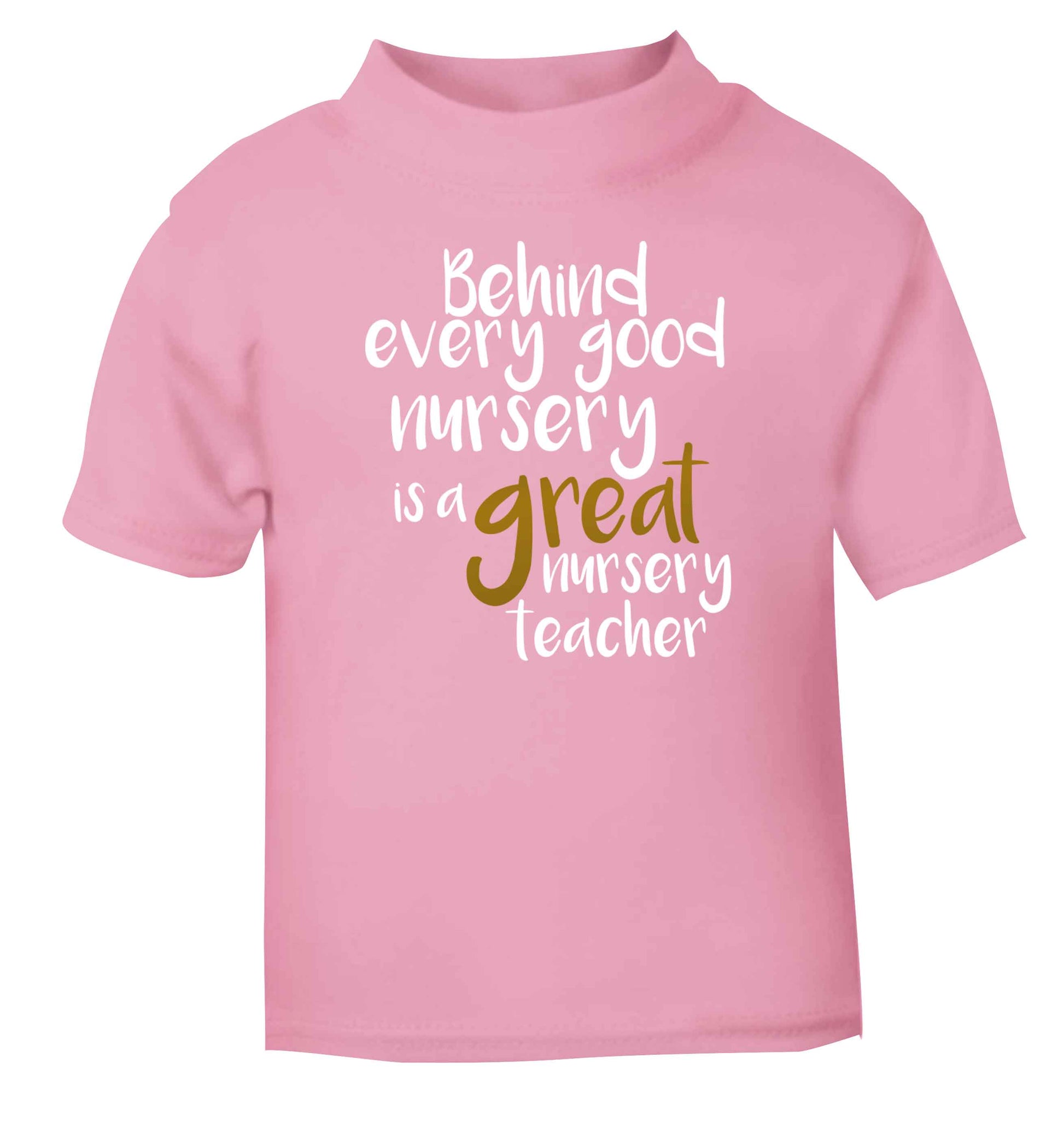 Behind every good nursery is a great nursery teacher light pink Baby Toddler Tshirt 2 Years