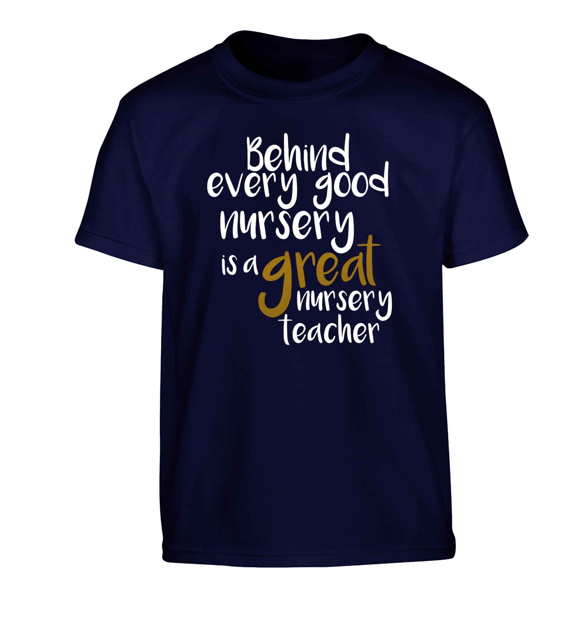 Behind every good nursery is a great nursery teacher Children's navy Tshirt 12-13 Years