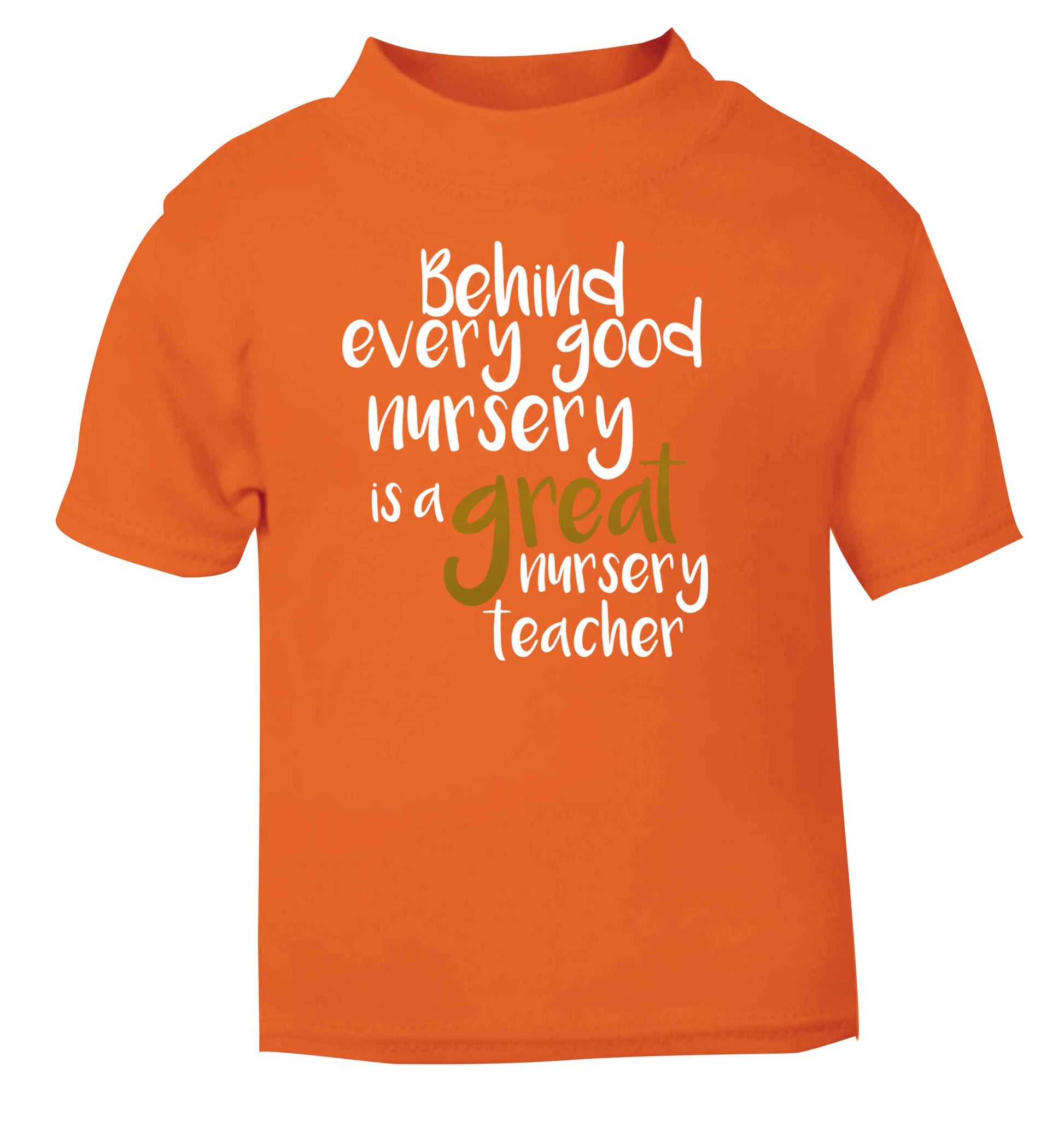 Behind every good nursery is a great nursery teacher orange Baby Toddler Tshirt 2 Years