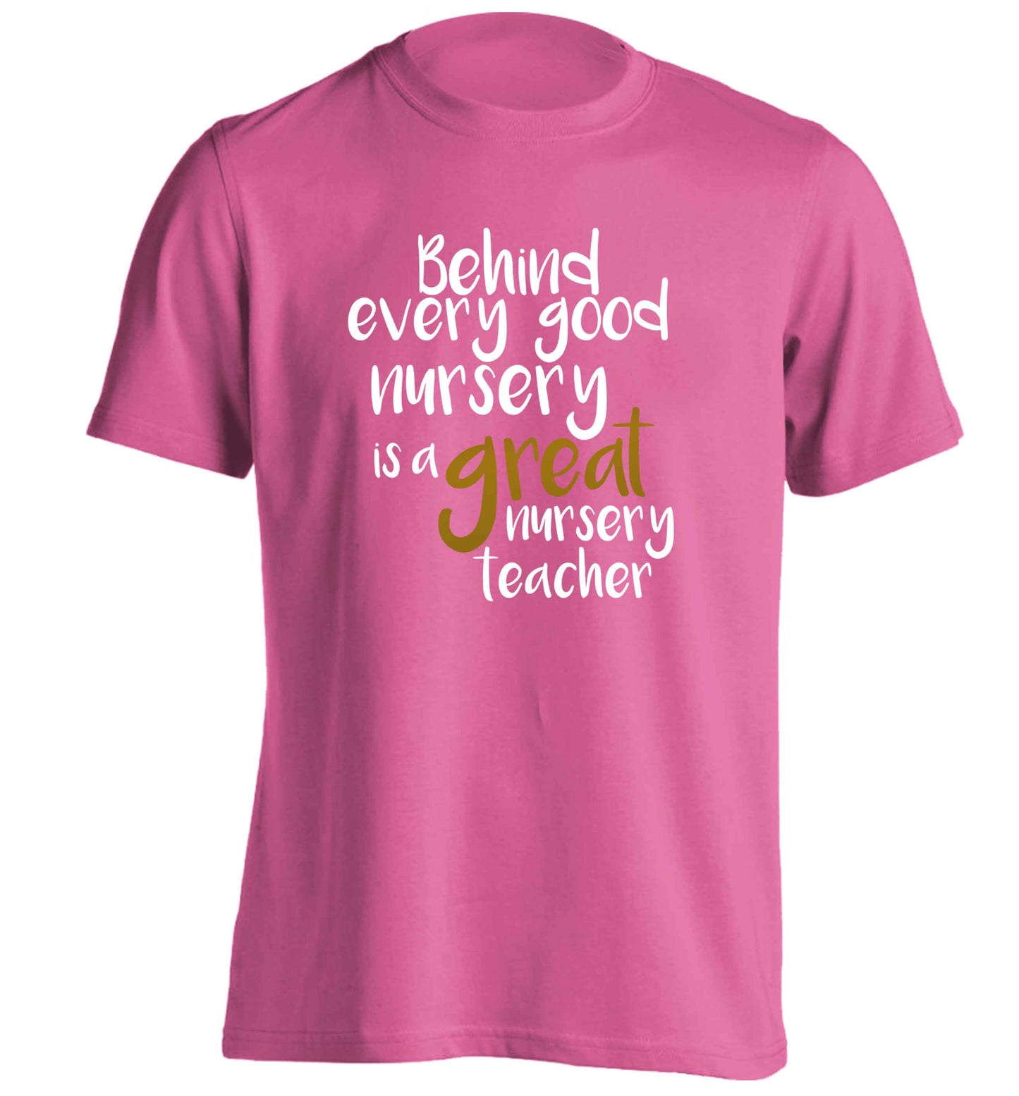 Behind every good nursery is a great nursery teacher adults unisex pink Tshirt 2XL