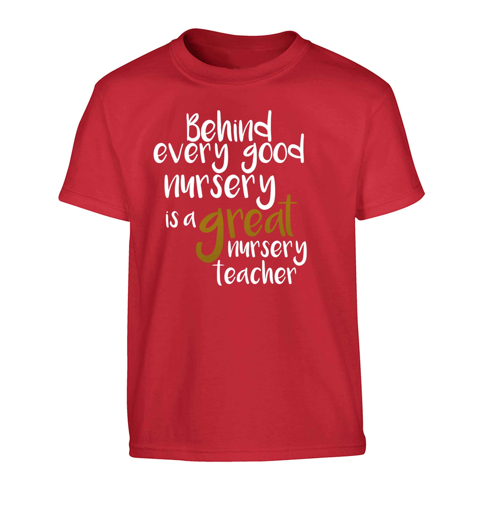 Behind every good nursery is a great nursery teacher Children's red Tshirt 12-13 Years