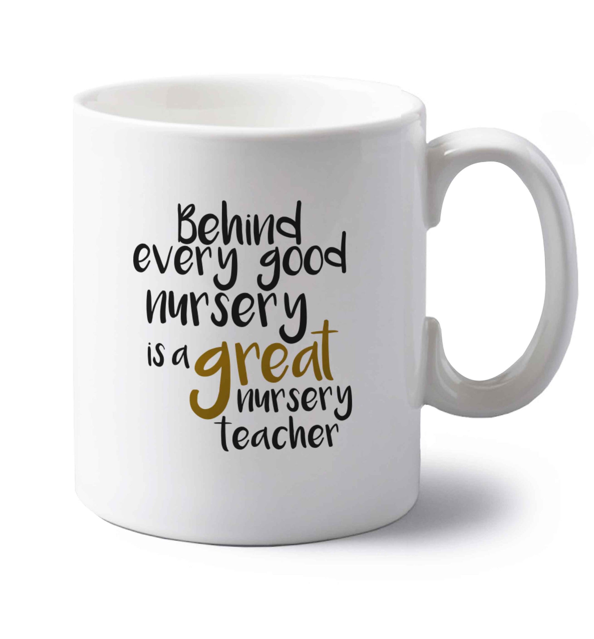 Behind every good nursery is a great nursery teacher left handed white ceramic mug 