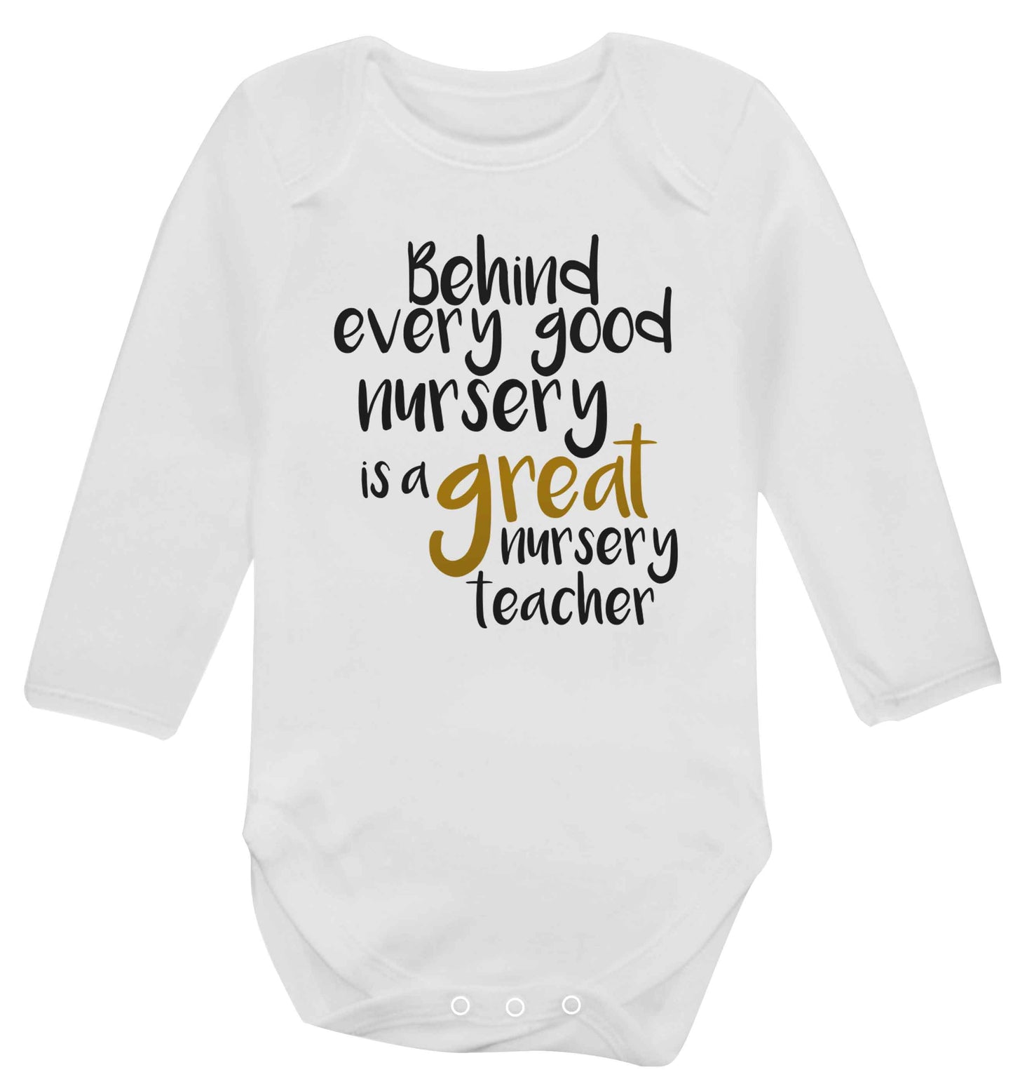 Behind every good nursery is a great nursery teacher Baby Vest long sleeved white 6-12 months