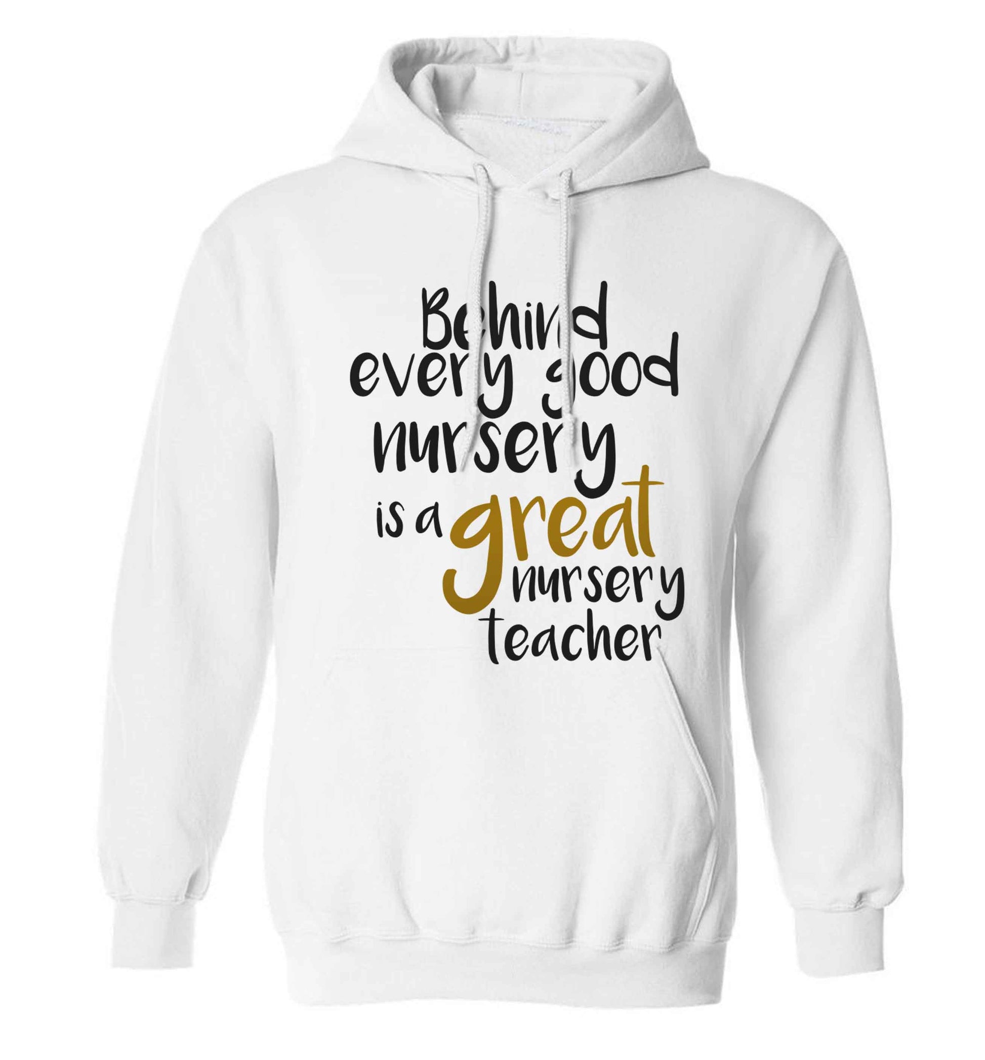 Behind every good nursery is a great nursery teacher adults unisex white hoodie 2XL