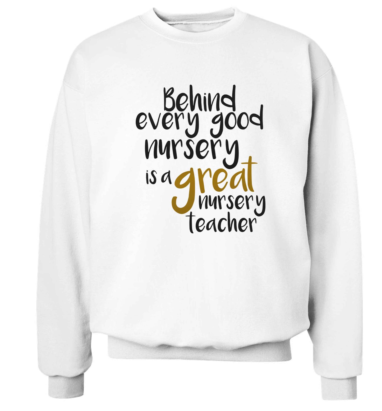 Behind every good nursery is a great nursery teacher Adult's unisex white Sweater 2XL