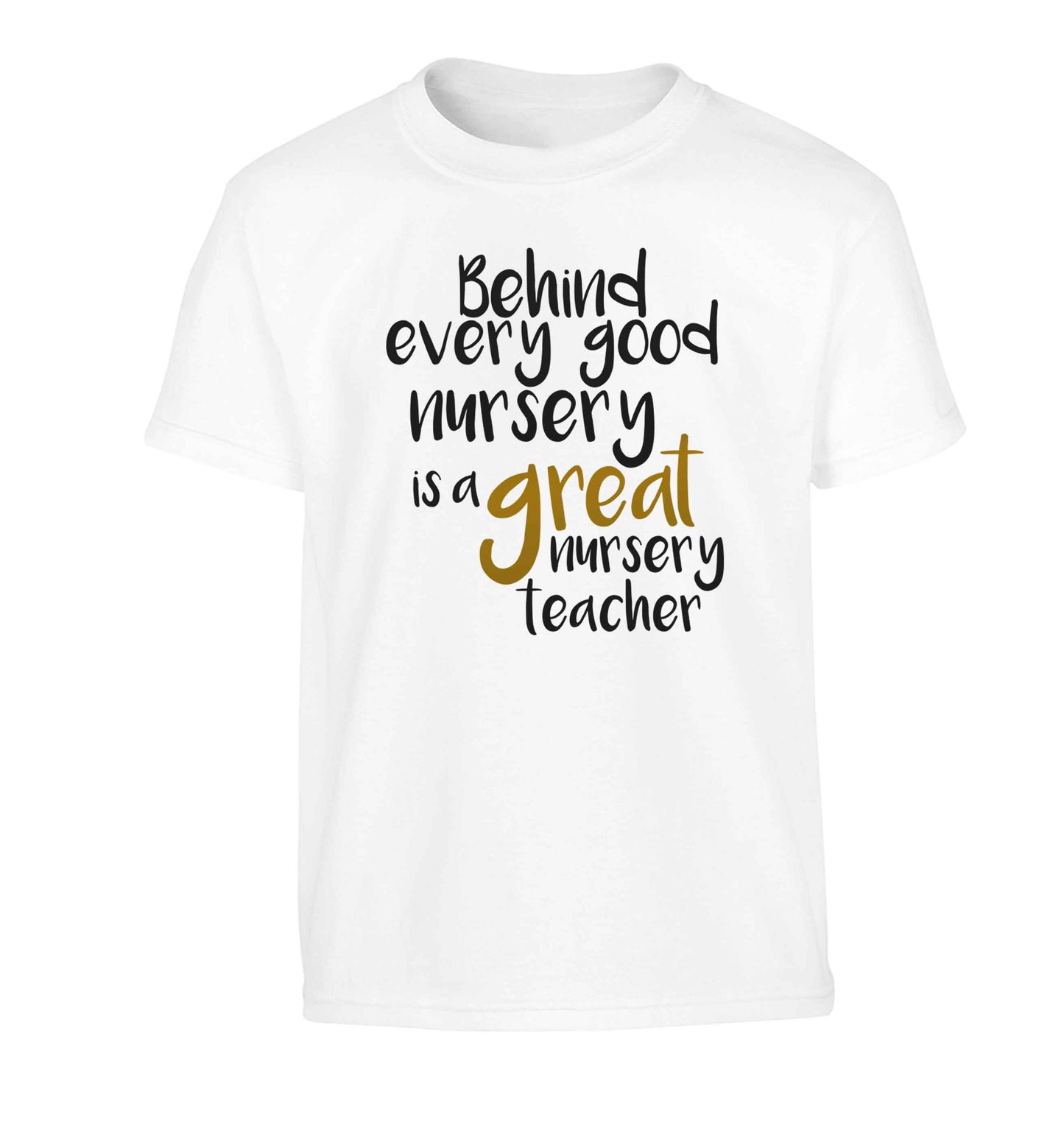 Behind every good nursery is a great nursery teacher Children's white Tshirt 12-13 Years