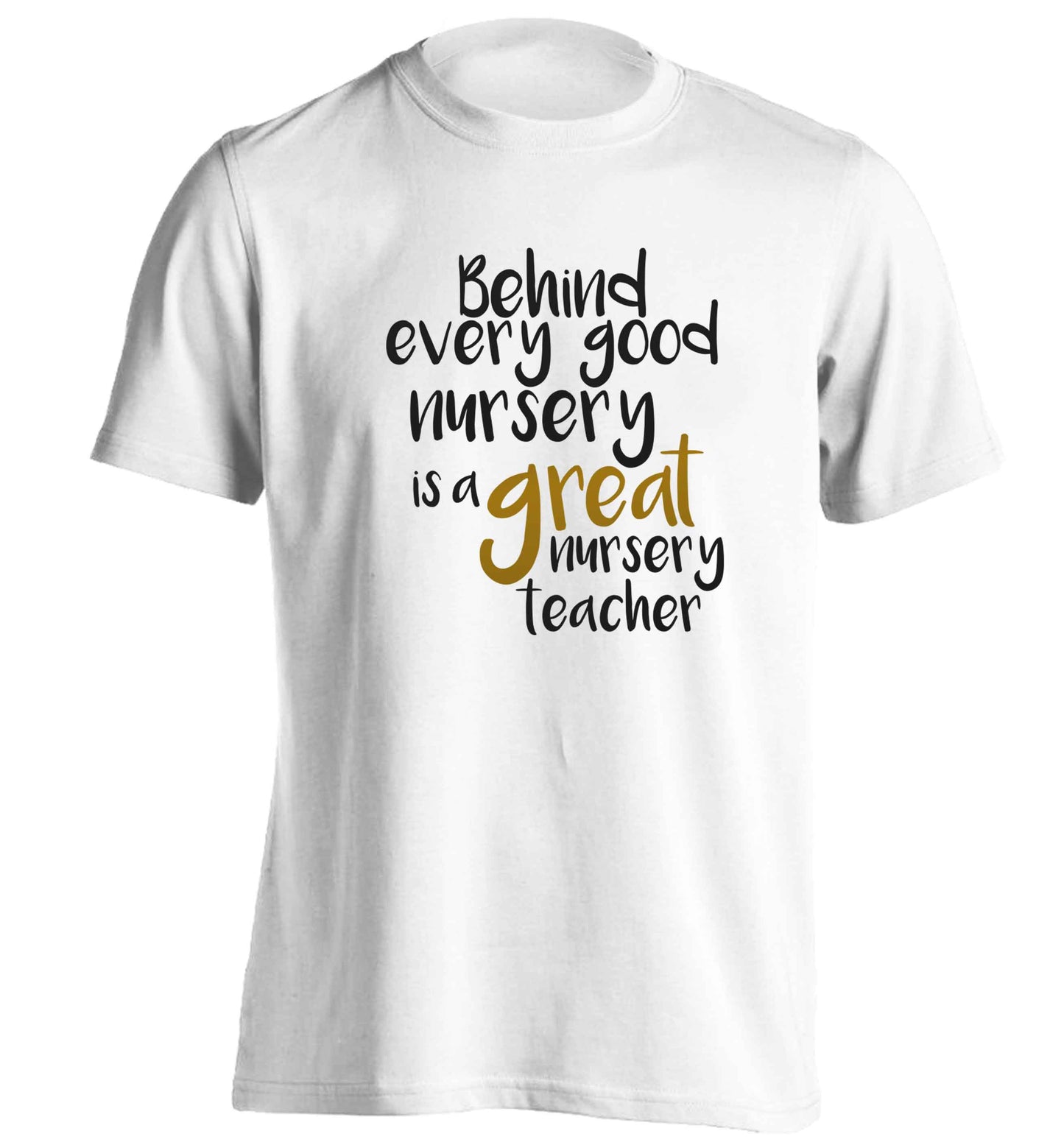 Behind every good nursery is a great nursery teacher adults unisex white Tshirt 2XL