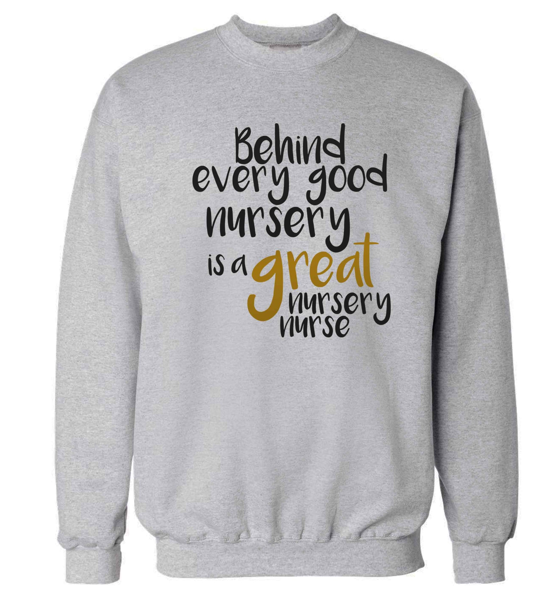 Behind every good nursery is a great nursery nurse Adult's unisex grey Sweater 2XL