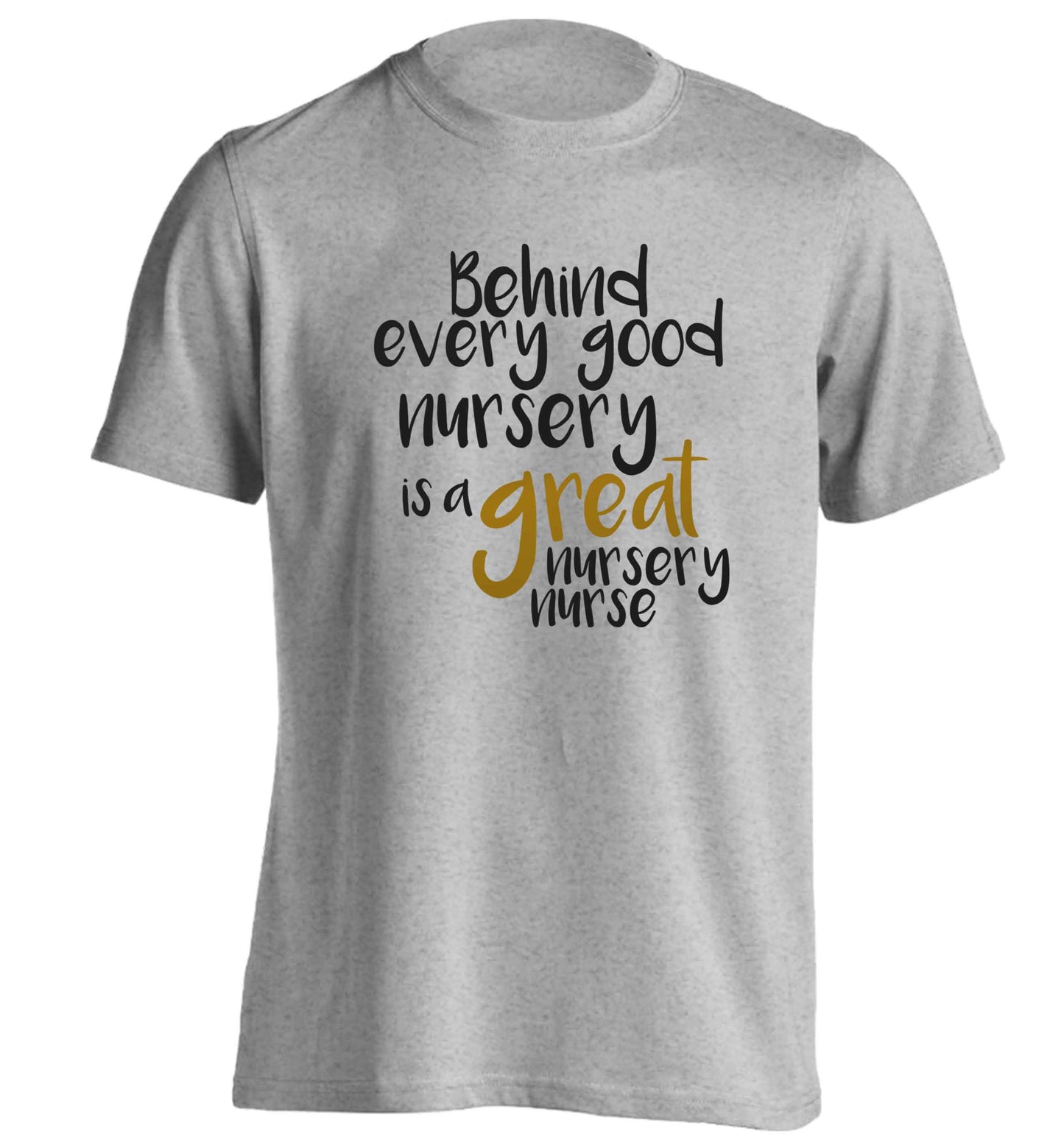 Behind every good nursery is a great nursery nurse adults unisex grey Tshirt 2XL