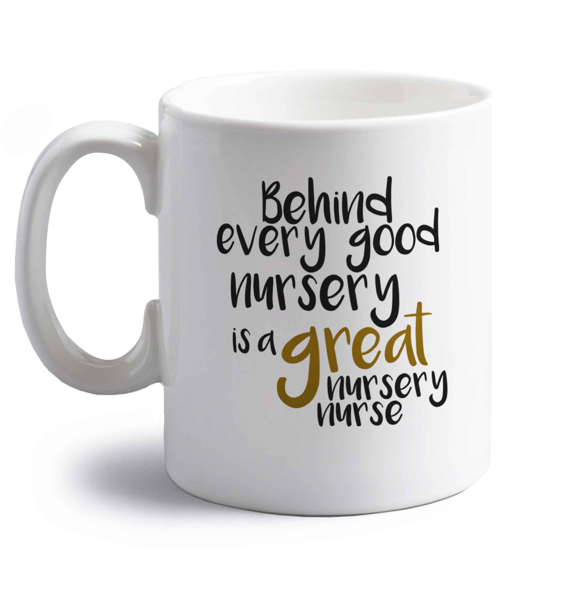 Behind every good nursery is a great nursery nurse right handed white ceramic mug 