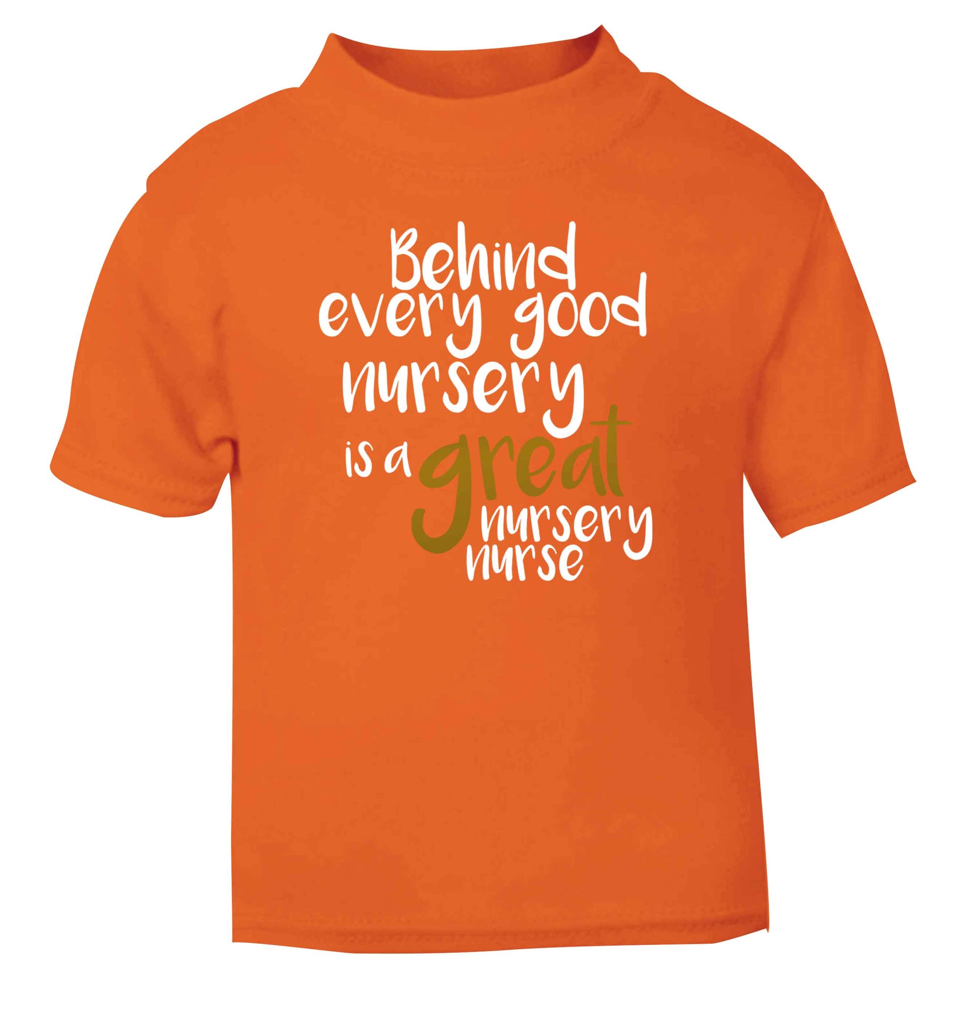 Behind every good nursery is a great nursery nurse orange Baby Toddler Tshirt 2 Years