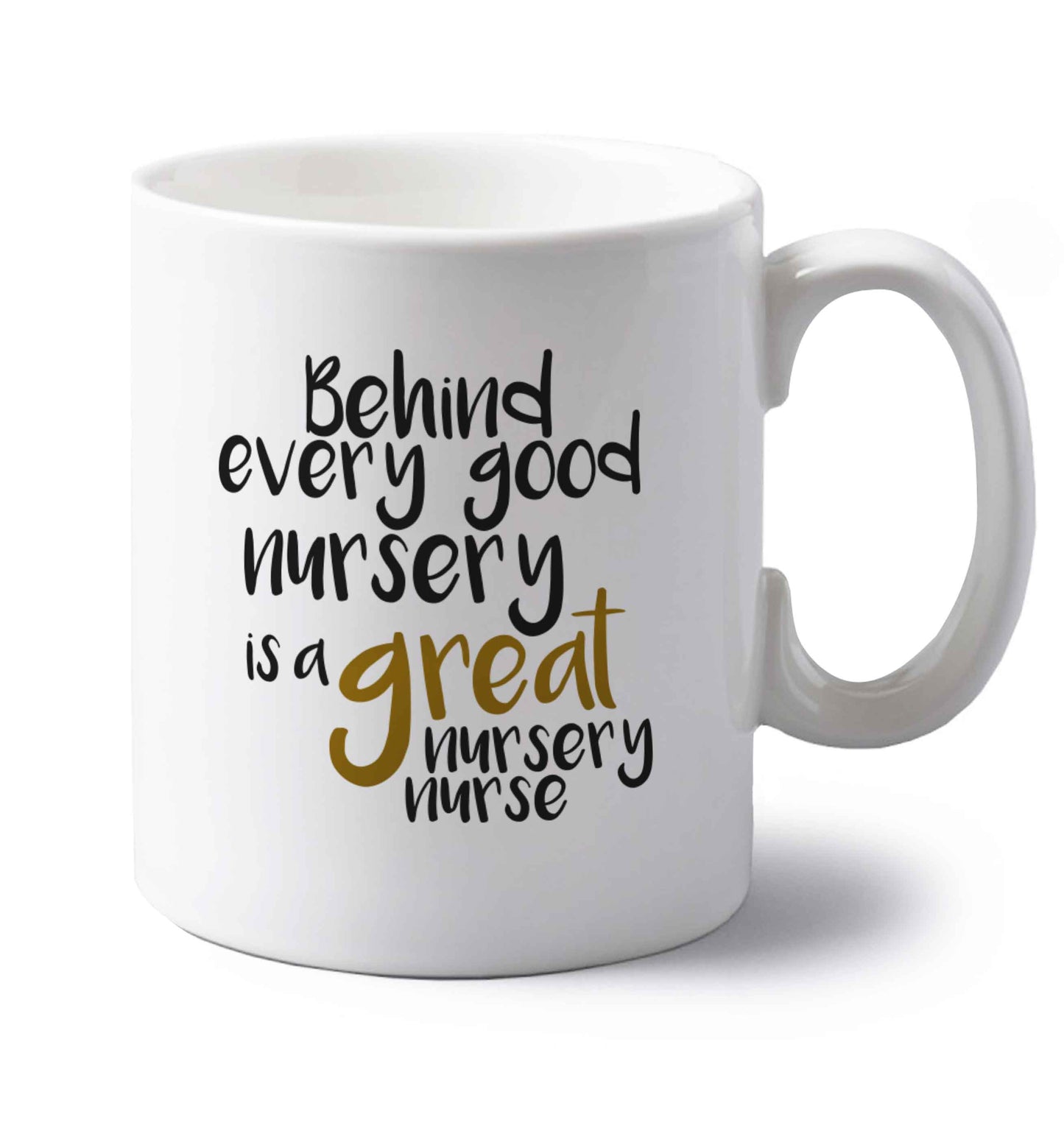 Behind every good nursery is a great nursery nurse left handed white ceramic mug 