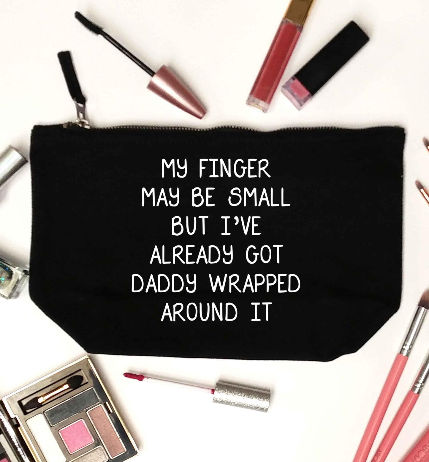 My finger may be small but I've already got daddy wrapped around it black makeup bag