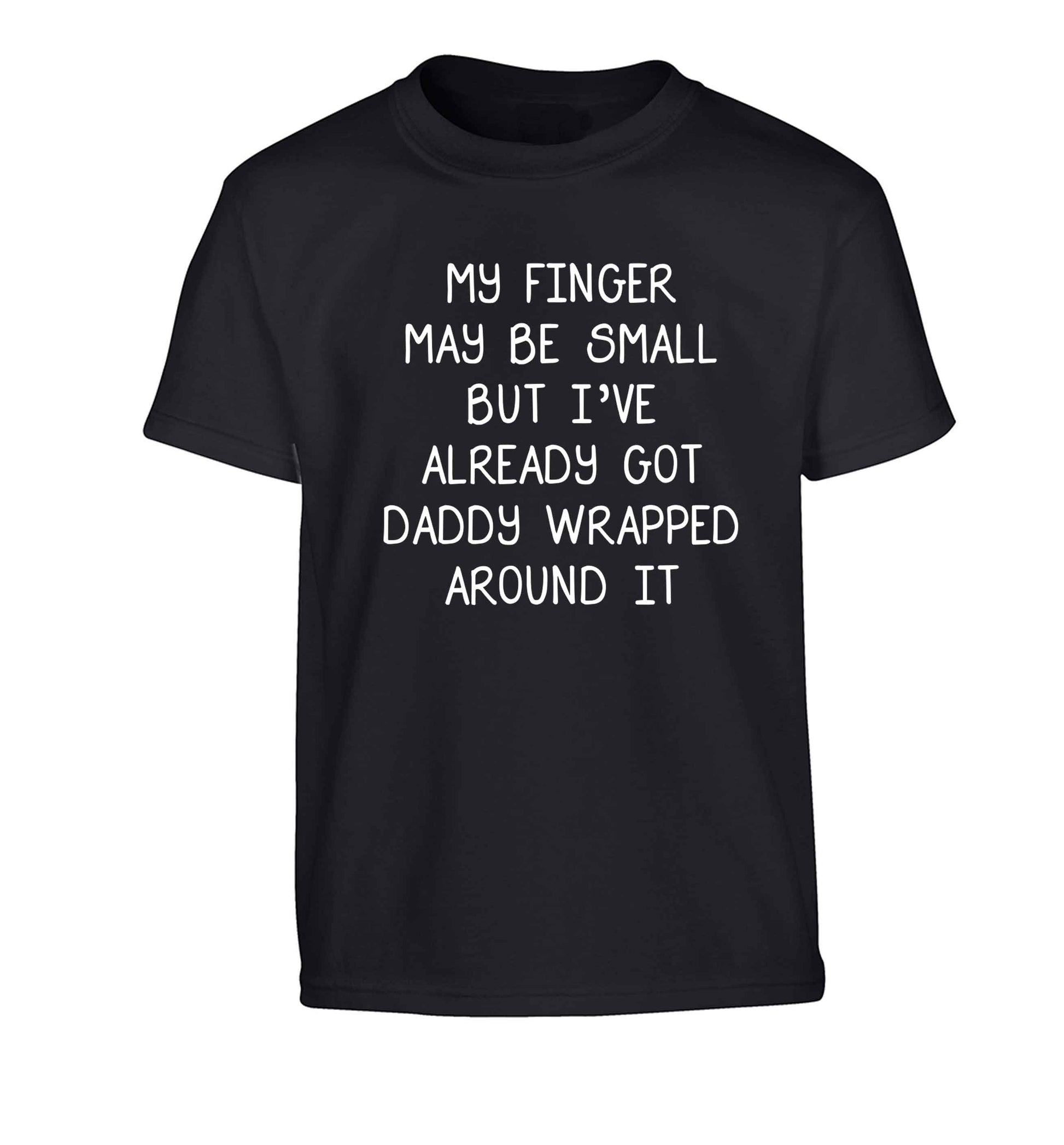 My finger may be small but I've already got daddy wrapped around it Children's black Tshirt 12-13 Years