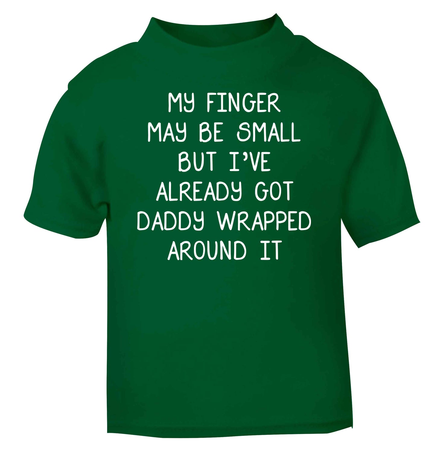 My finger may be small but I've already got daddy wrapped around it green baby toddler Tshirt 2 Years
