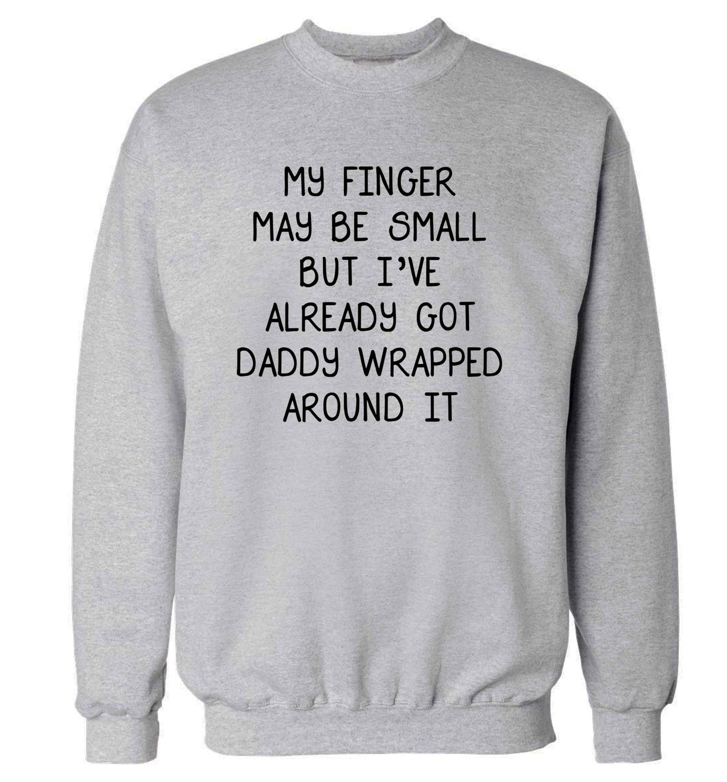 My finger may be small but I've already got daddy wrapped around it adult's unisex grey sweater 2XL