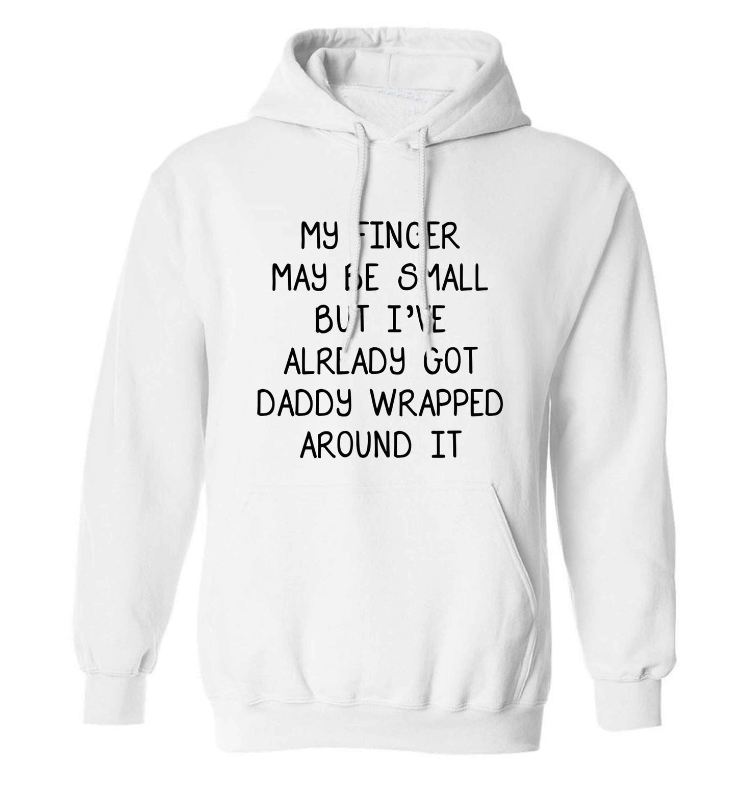 My finger may be small but I've already got daddy wrapped around it adults unisex white hoodie 2XL