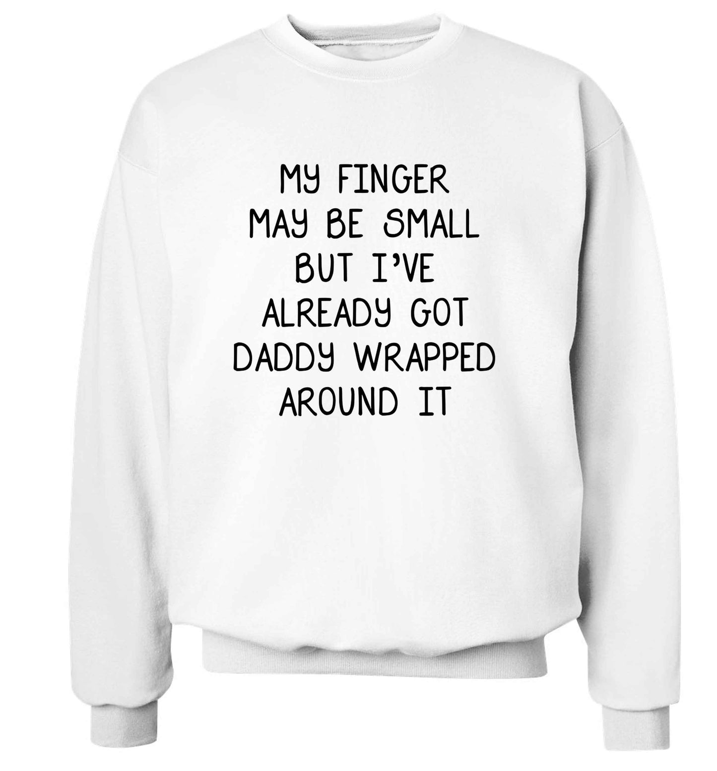 My finger may be small but I've already got daddy wrapped around it adult's unisex white sweater 2XL