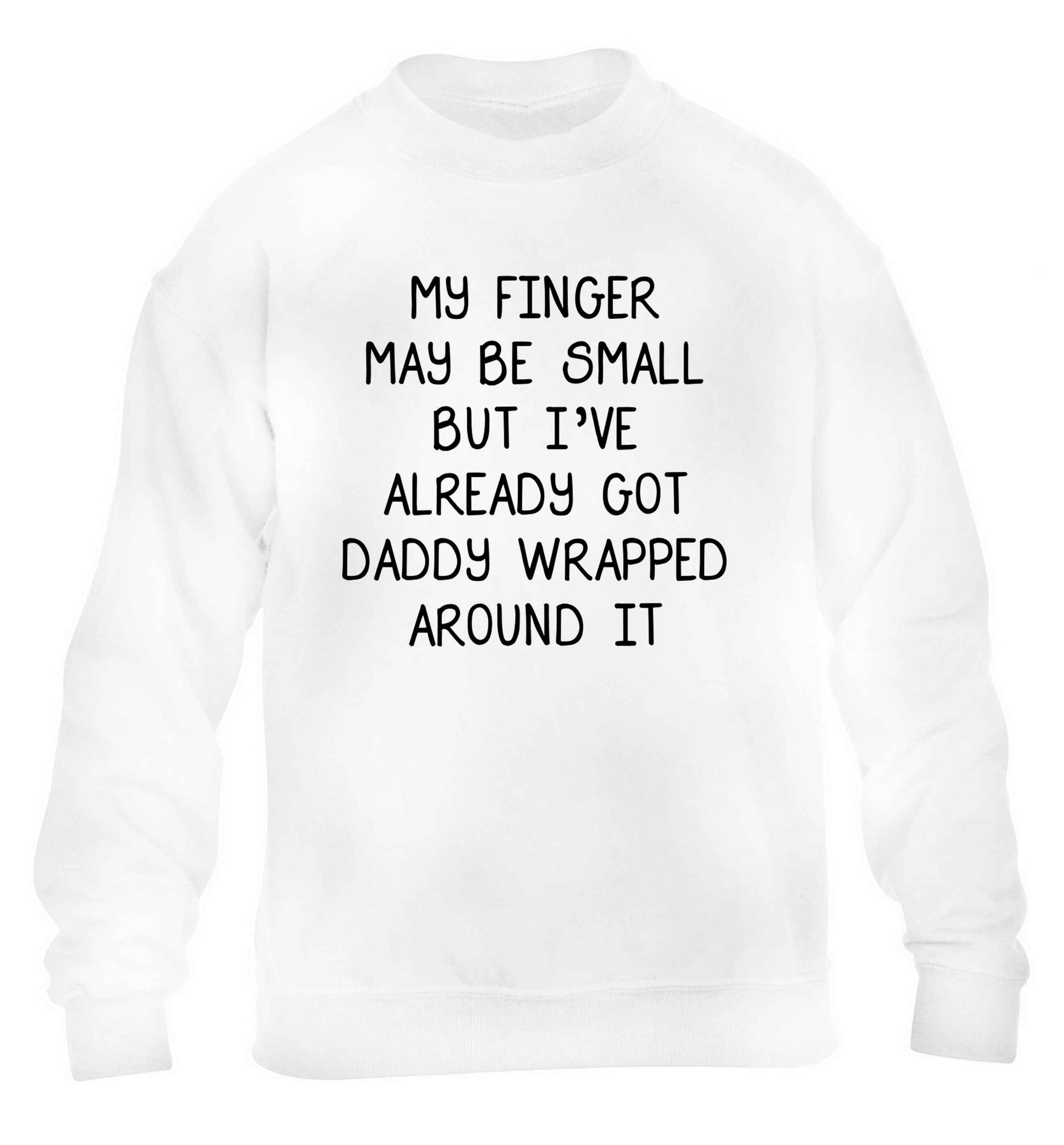 My finger may be small but I've already got daddy wrapped around it children's white sweater 12-13 Years