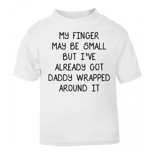 My finger may be small but I've already got daddy wrapped around it white baby toddler Tshirt 2 Years