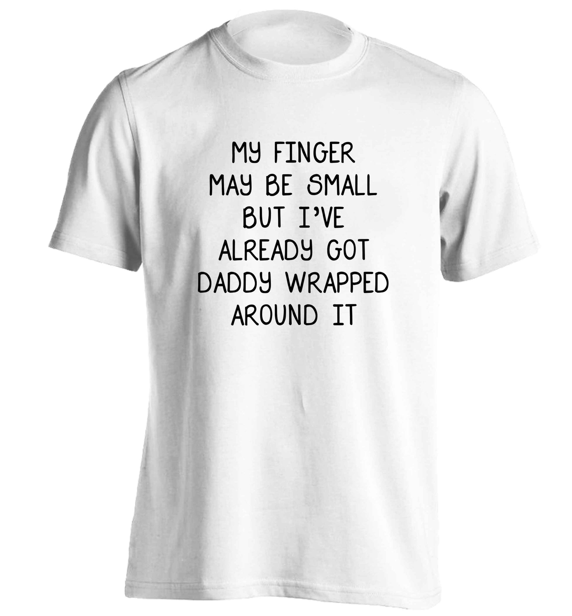 My finger may be small but I've already got daddy wrapped around it adults unisex white Tshirt 2XL
