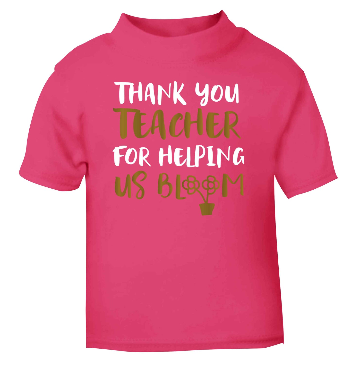Thank you teacher for helping us bloom pink Baby Toddler Tshirt 2 Years