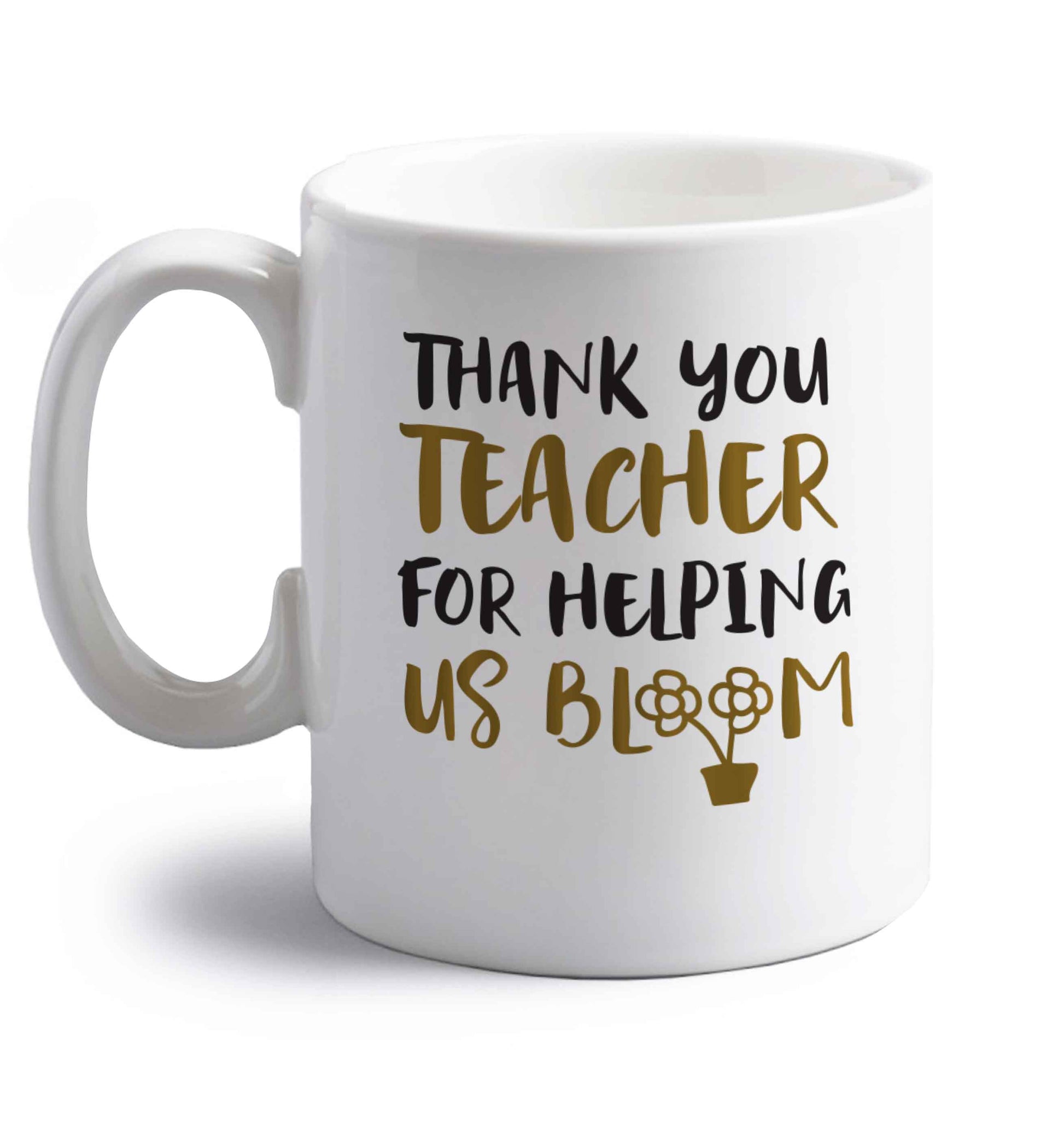 Thank you teacher for helping us bloom right handed white ceramic mug 