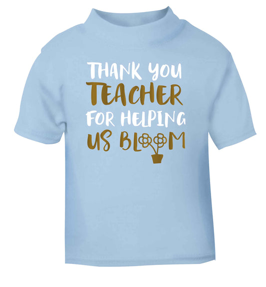 Thank you teacher for helping us bloom light blue Baby Toddler Tshirt 2 Years