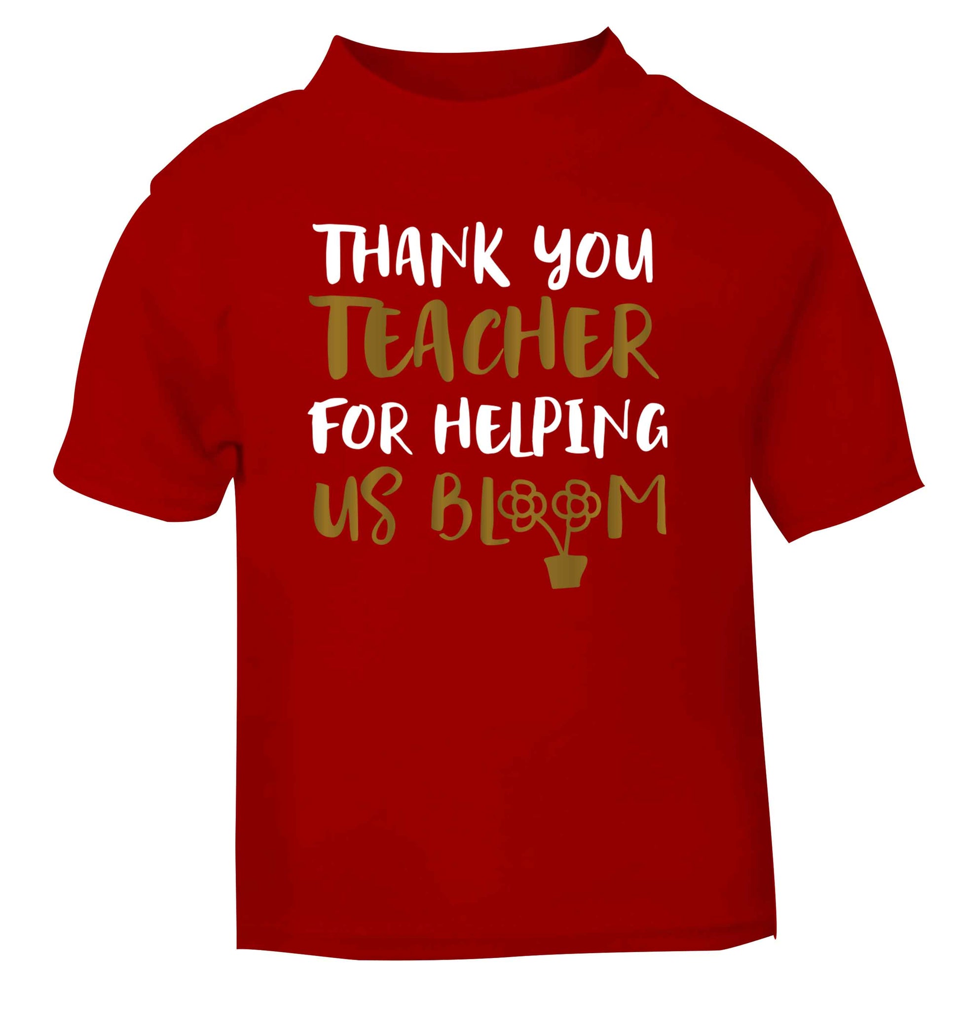 Thank you teacher for helping us bloom red Baby Toddler Tshirt 2 Years