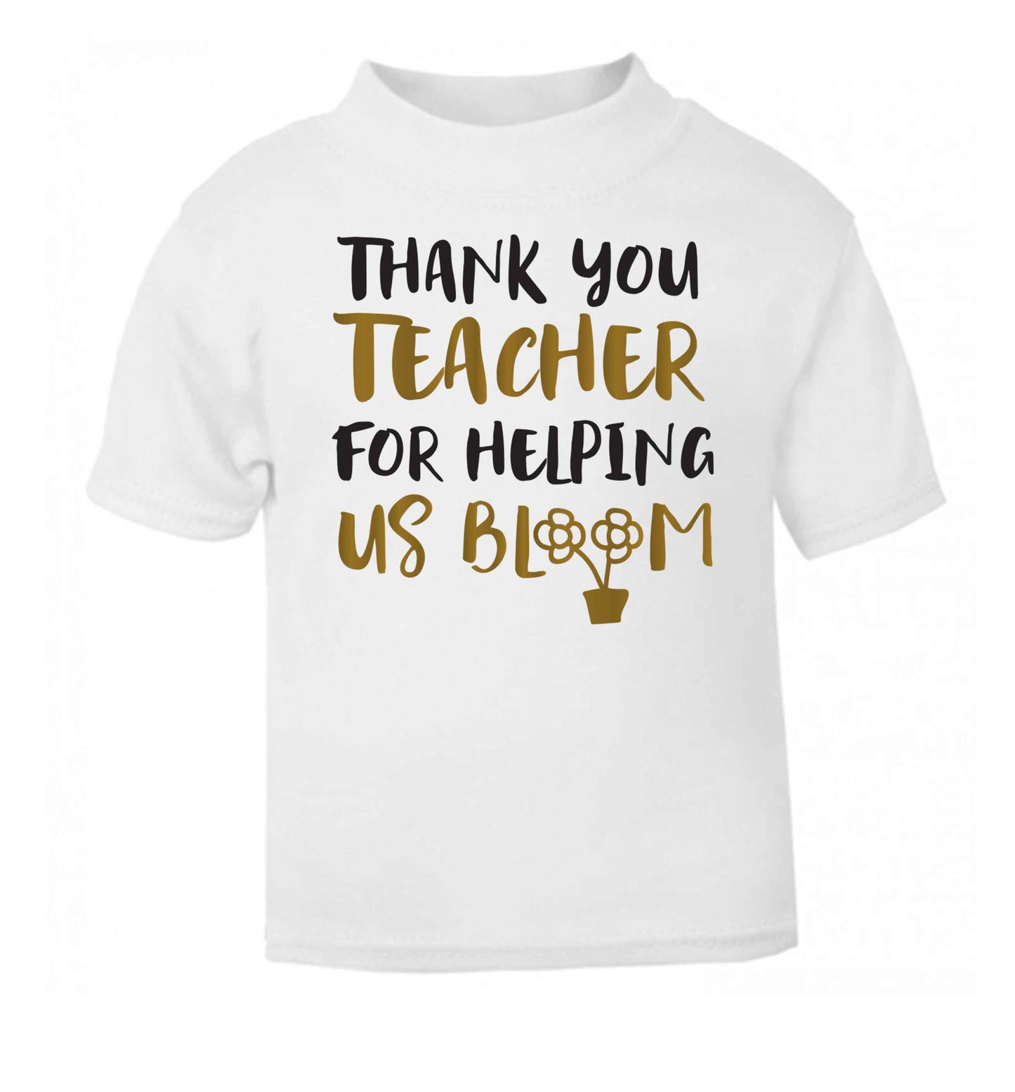 Thank you teacher for helping us bloom white Baby Toddler Tshirt 2 Years