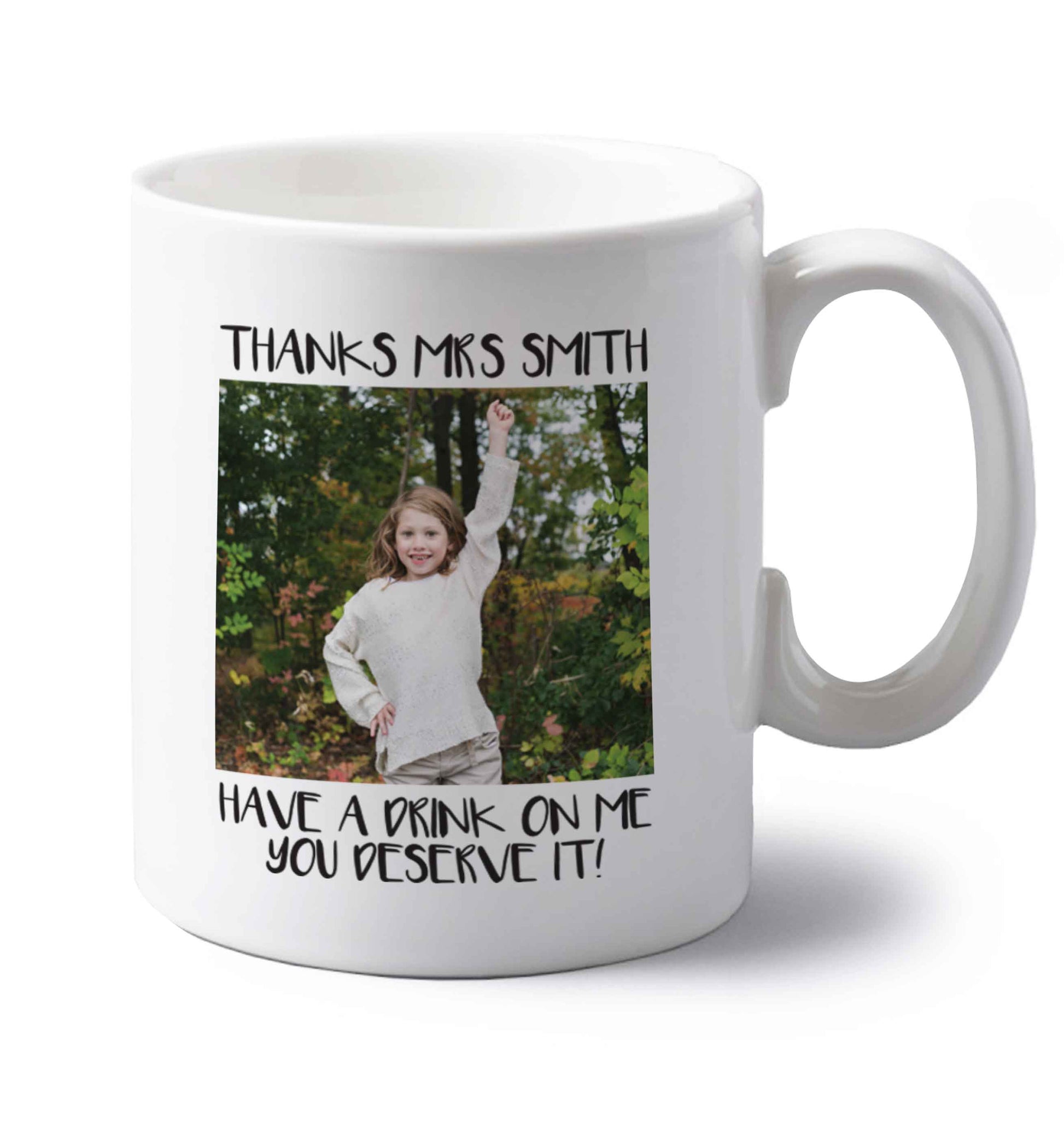 Personalised thanks Mrs Smith have a drink on me you deserve it left handed white ceramic mug 