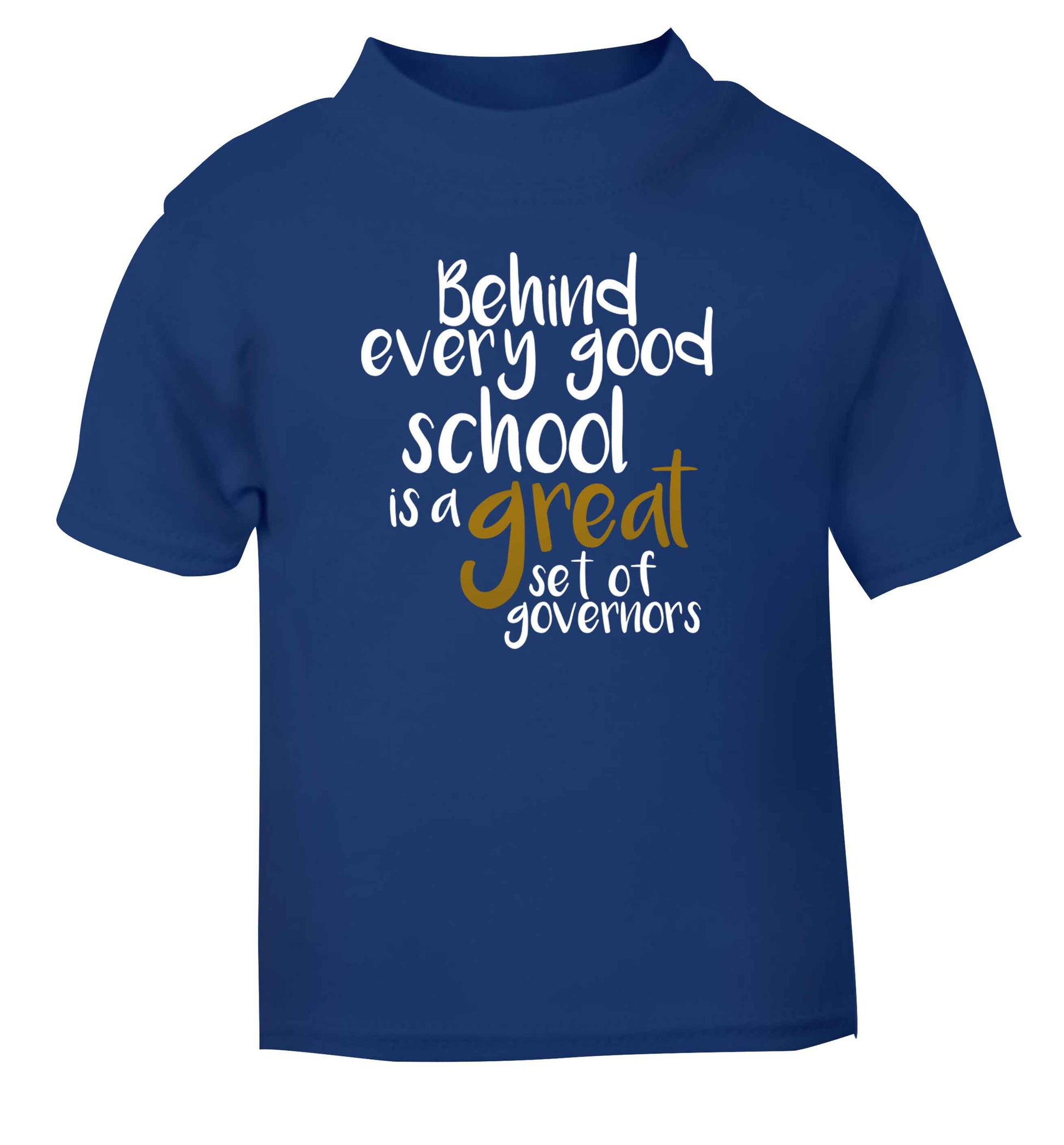 Behind every good school is a great set of governors blue Baby Toddler Tshirt 2 Years