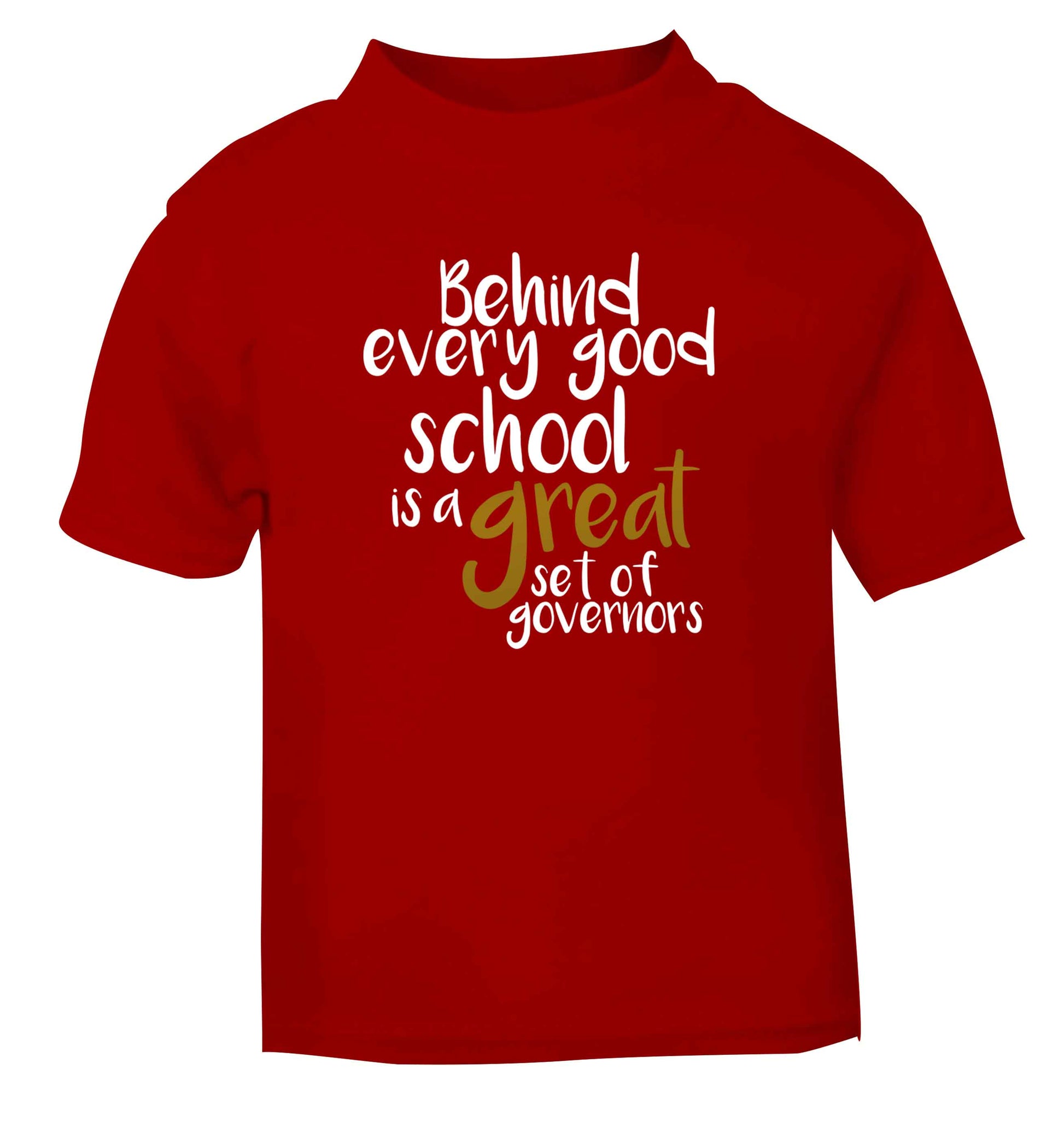 Behind every good school is a great set of governors red Baby Toddler Tshirt 2 Years