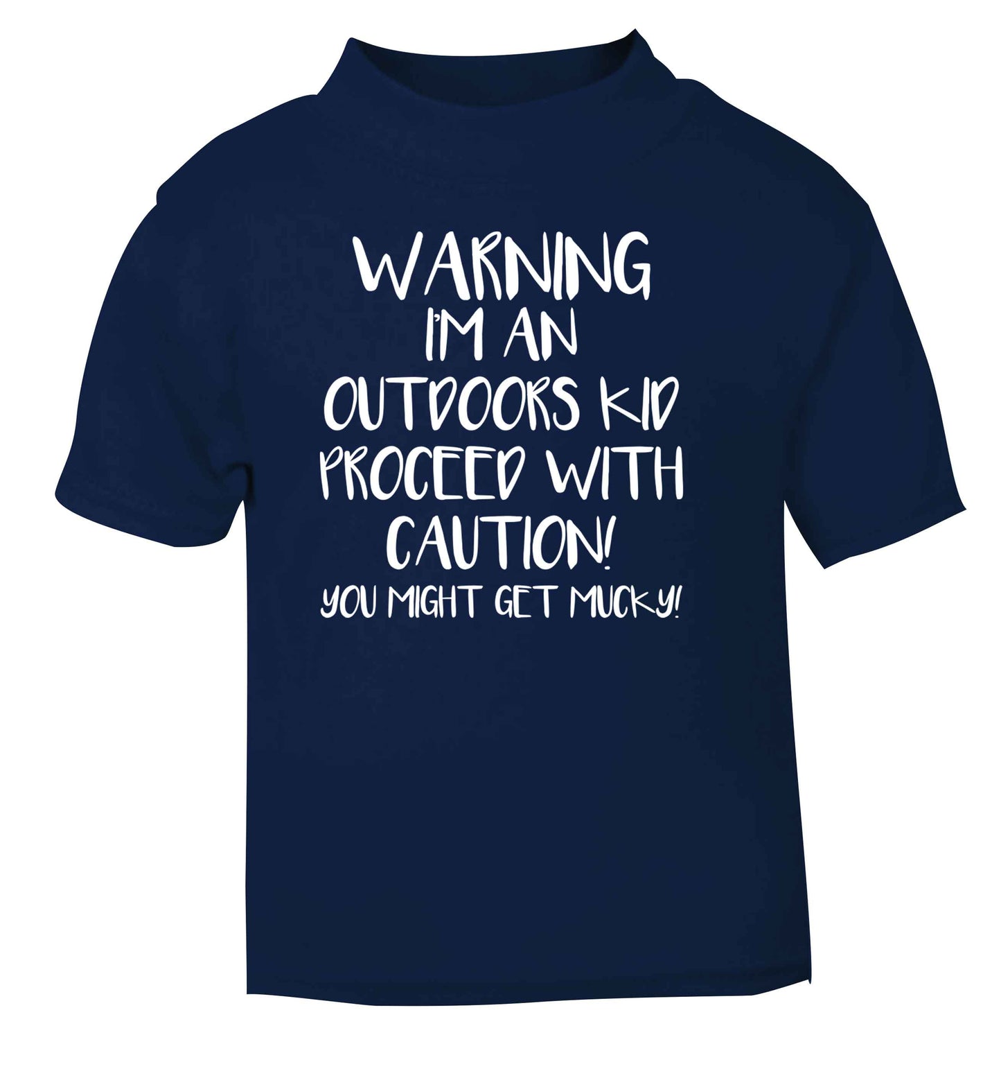 Warning I'm an outdoors kid! Proceed with caution you might get mucky navy Baby Toddler Tshirt 2 Years