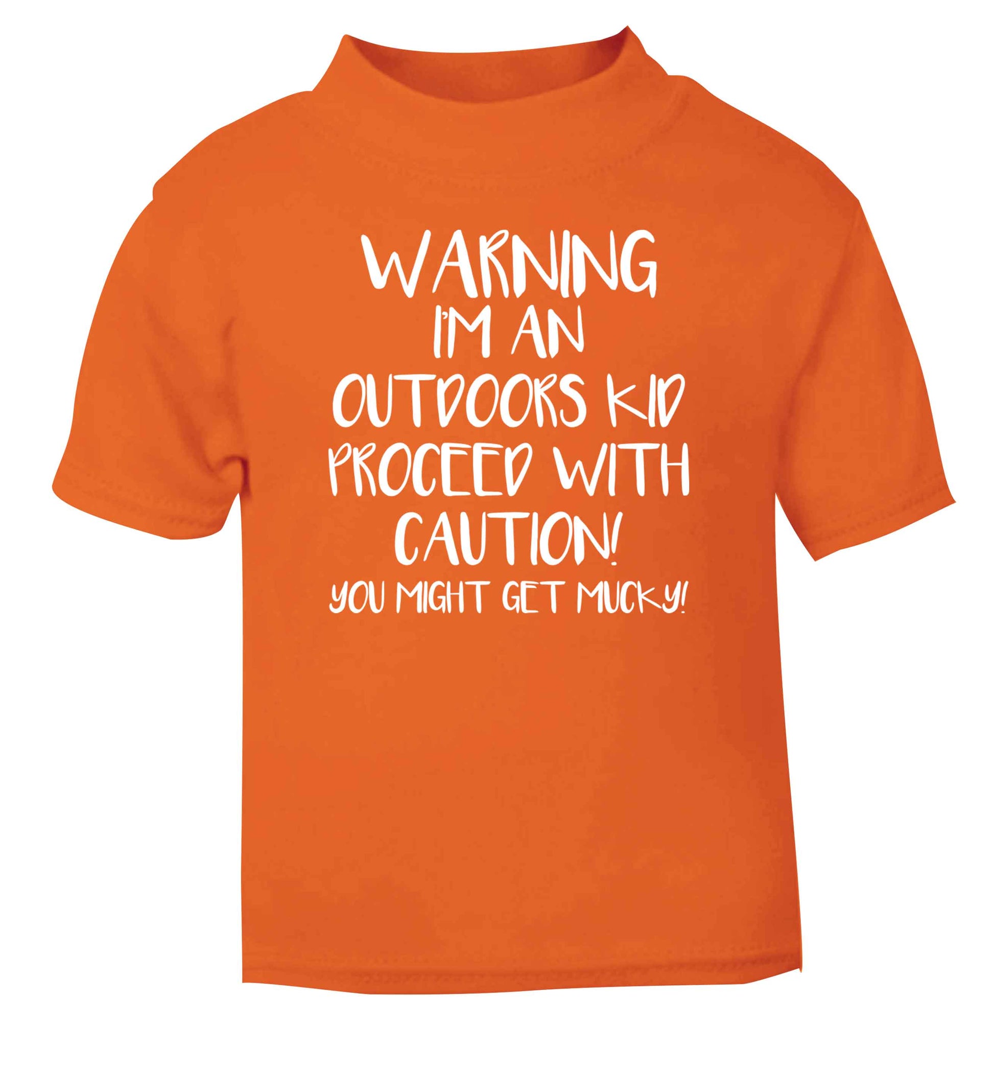 Warning I'm an outdoors kid! Proceed with caution you might get mucky orange Baby Toddler Tshirt 2 Years