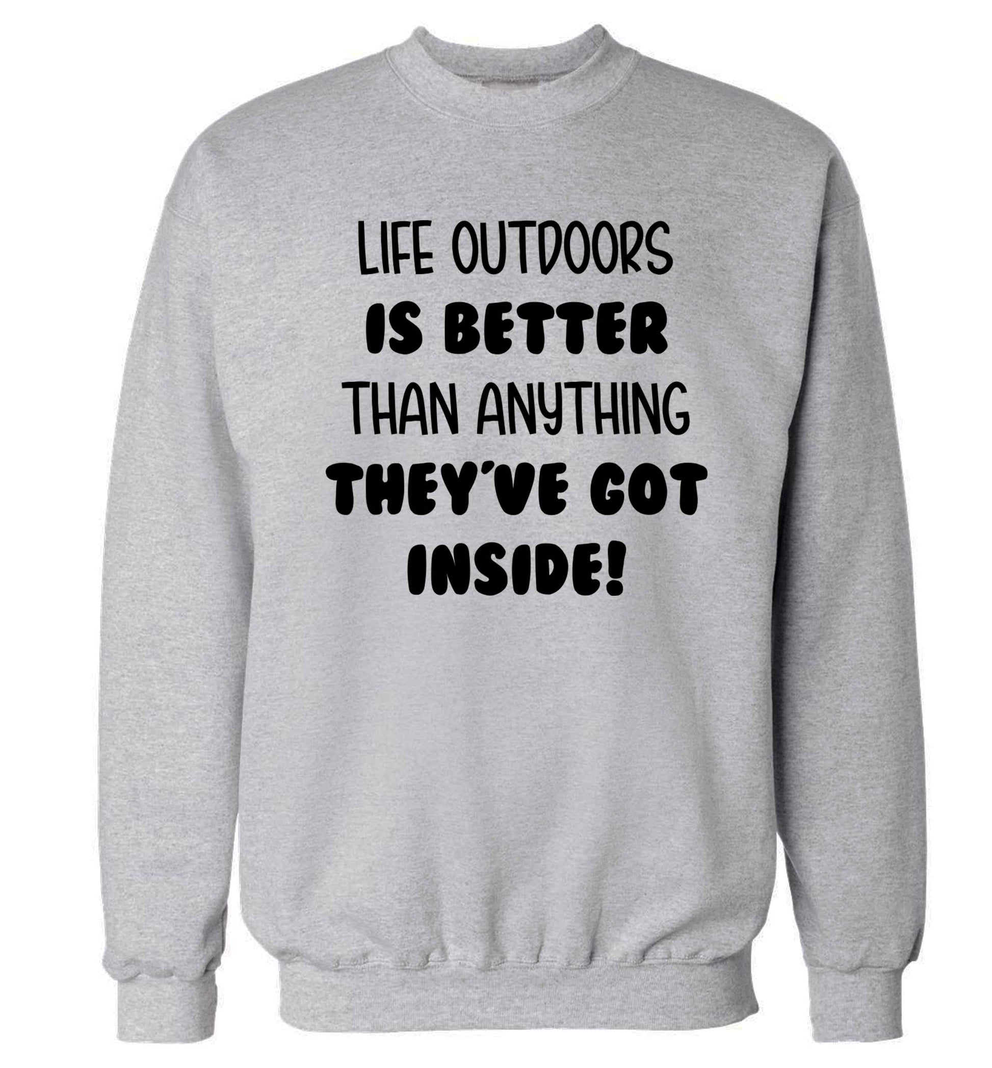 Life outdoors is better than anything they've go inside Adult's unisex grey Sweater 2XL