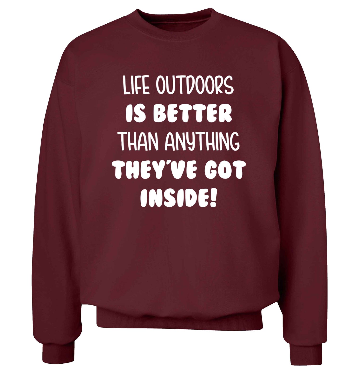 Life outdoors is better than anything they've go inside Adult's unisex maroon Sweater 2XL