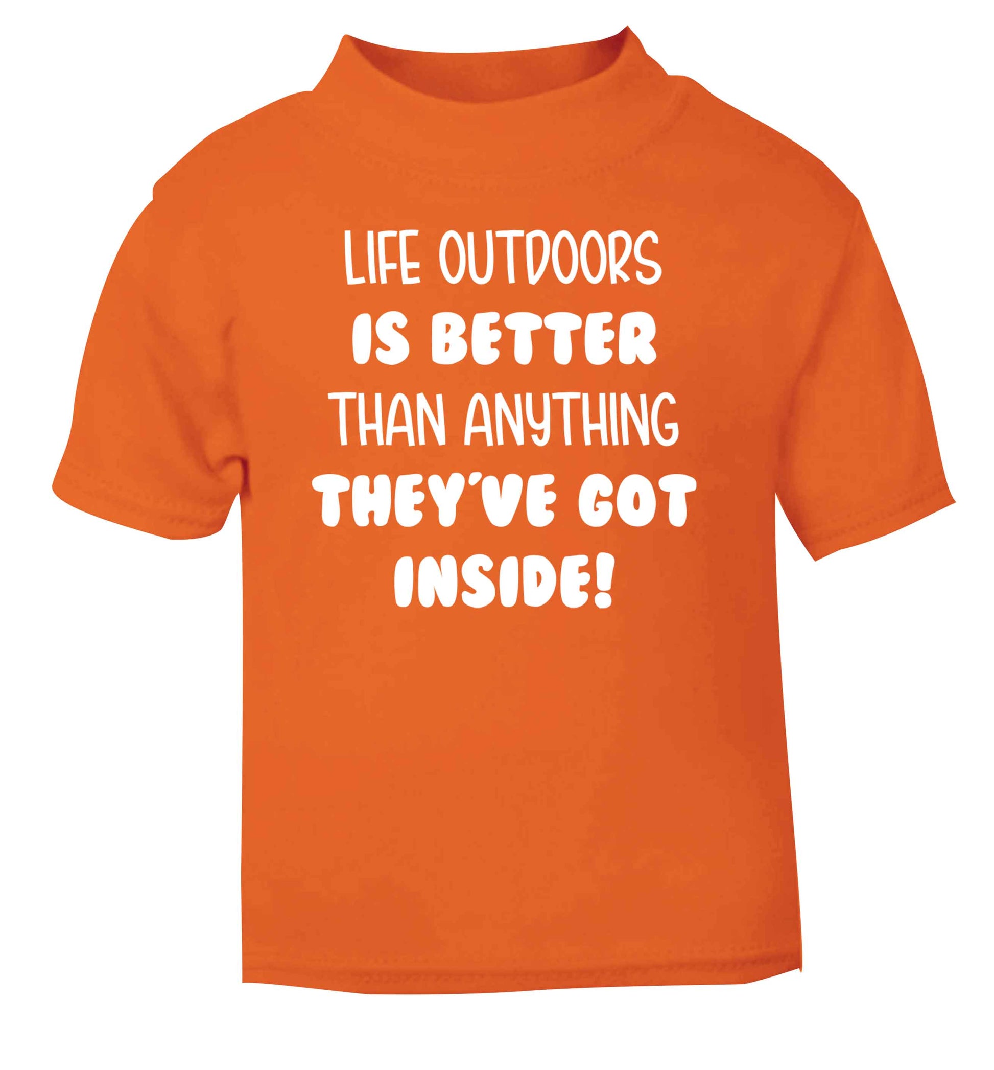 Life outdoors is better than anything they've go inside orange Baby Toddler Tshirt 2 Years