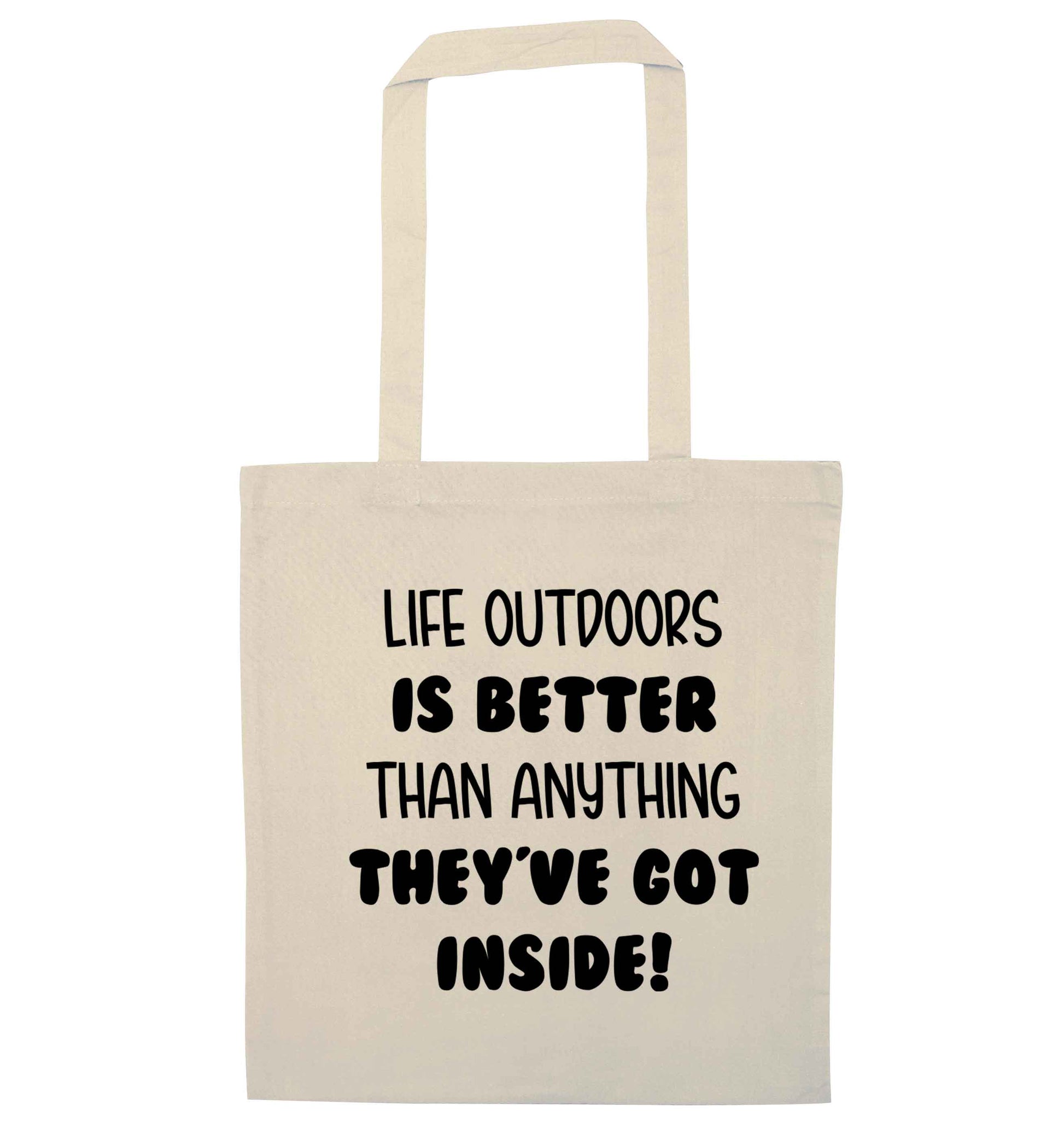 Life outdoors is better than anything they've go inside natural tote bag