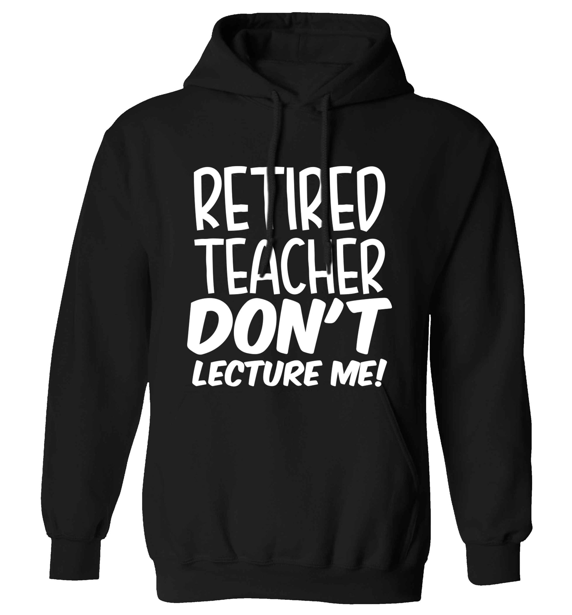 Retired teacher don't lecture me! adults unisex black hoodie 2XL