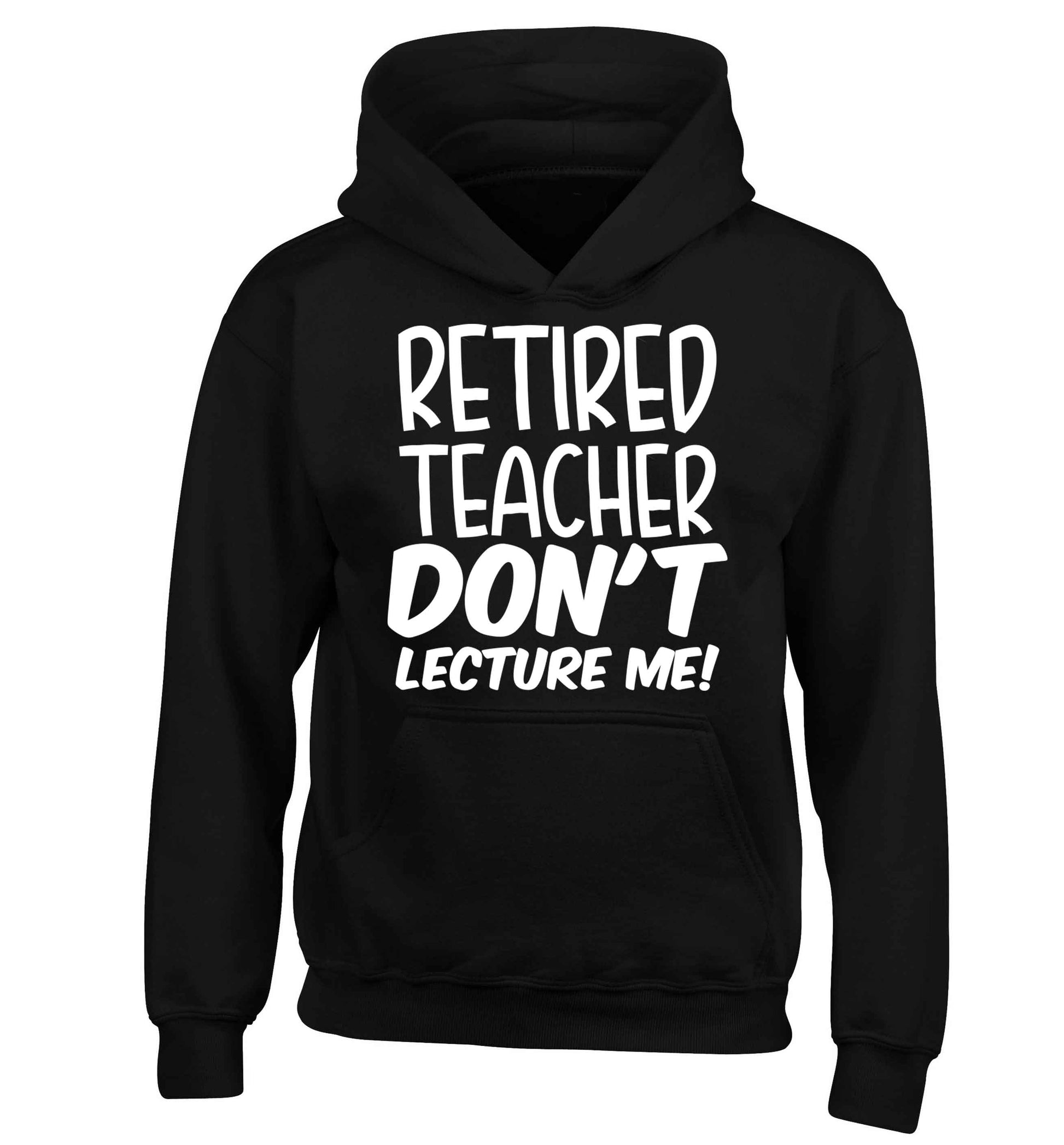 Retired teacher don't lecture me! children's black hoodie 12-13 Years
