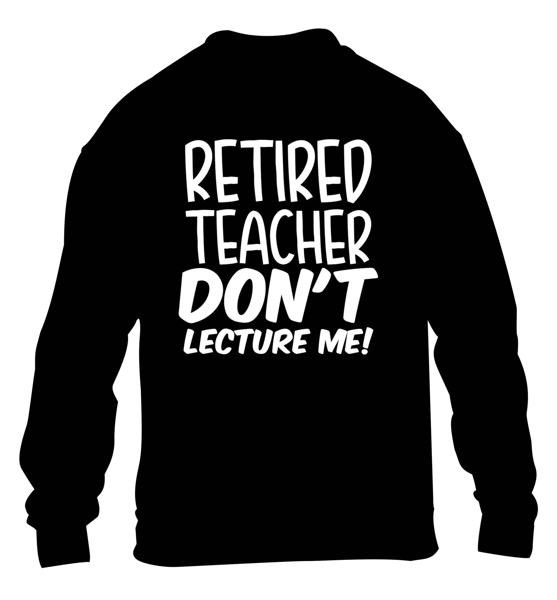 Retired teacher don't lecture me! children's black sweater 12-13 Years